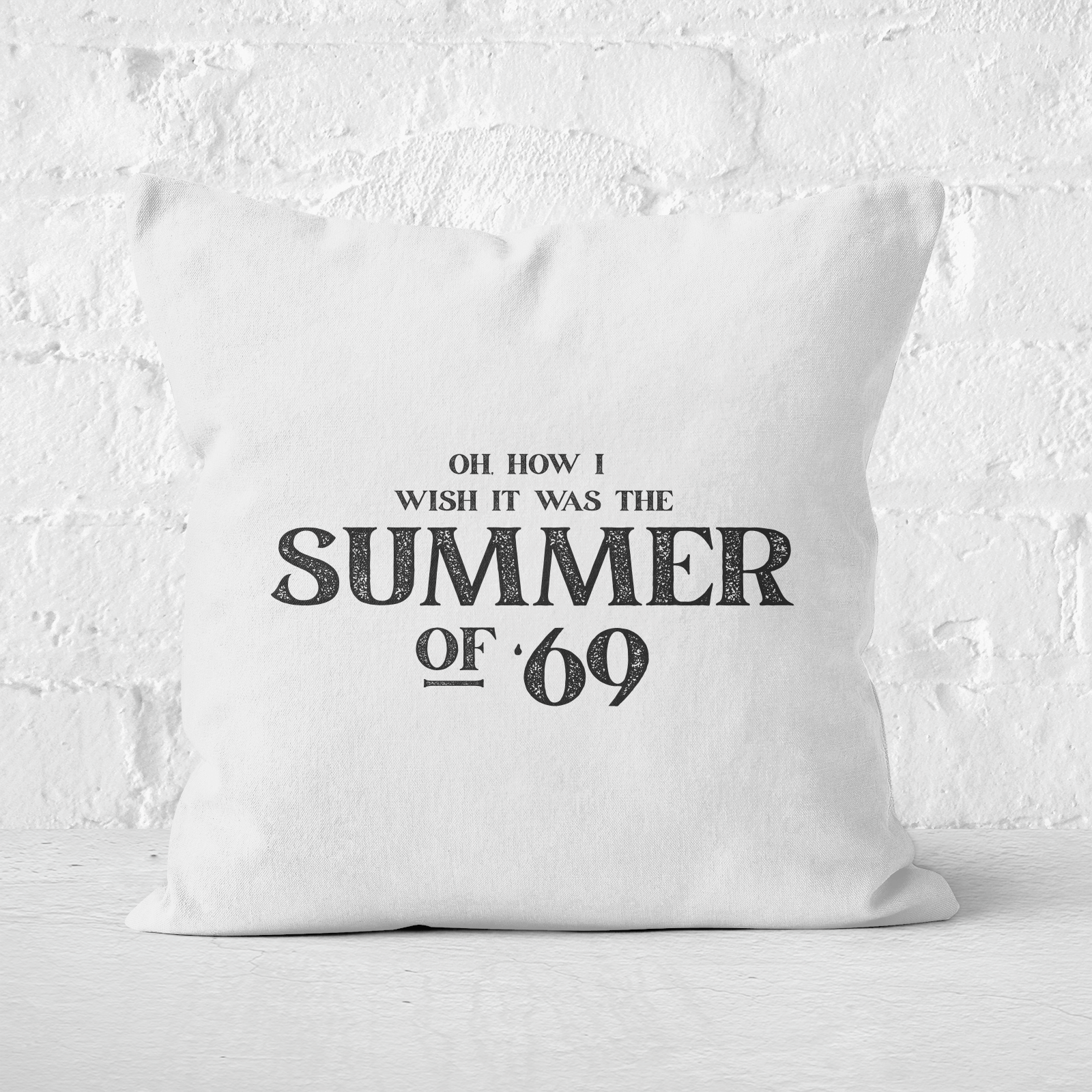 Oh, How I Wish It Was The Summer Of '69 Square Cushion - 60x60cm - Soft Touch