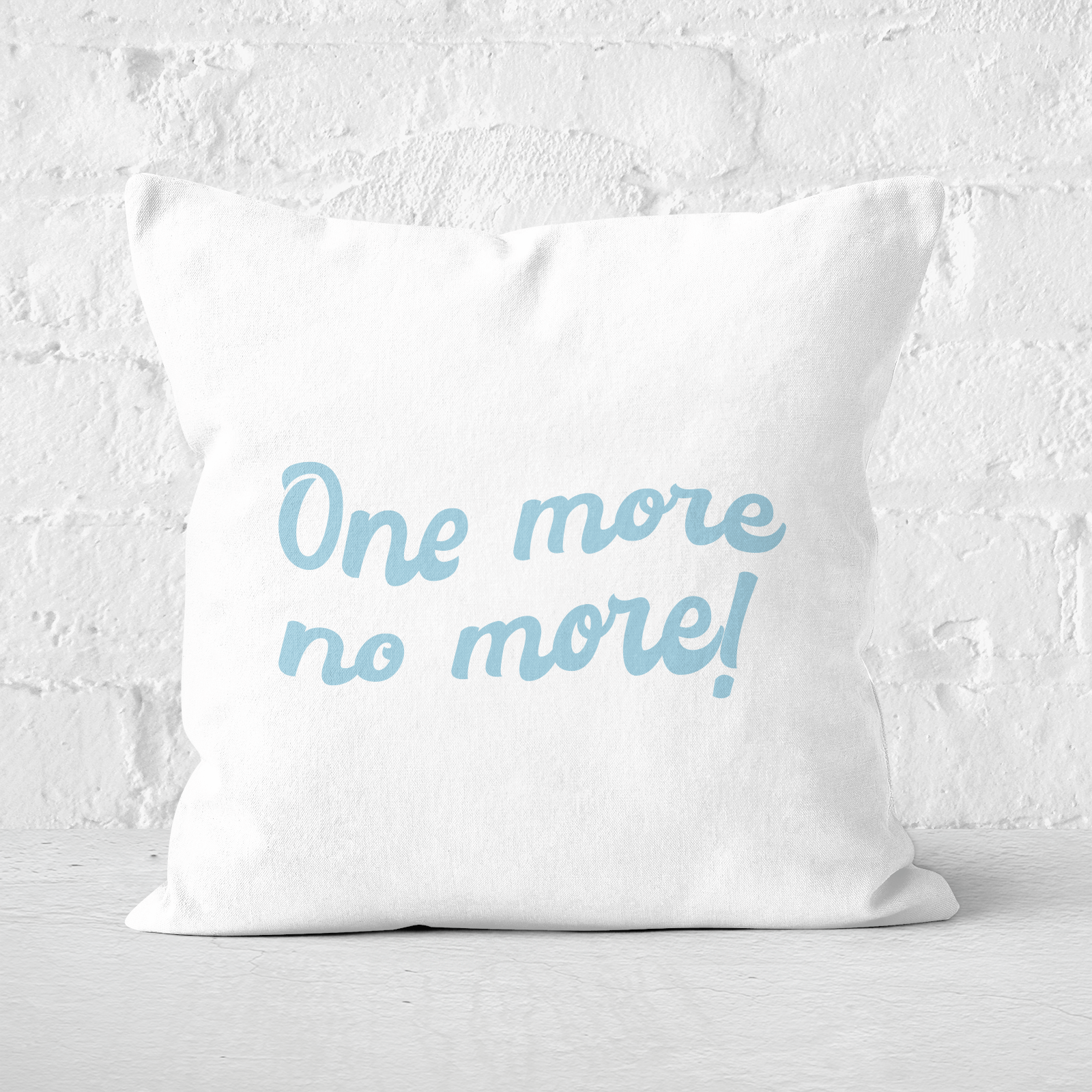 One More No More! Square Cushion - 60x60cm - Soft Touch