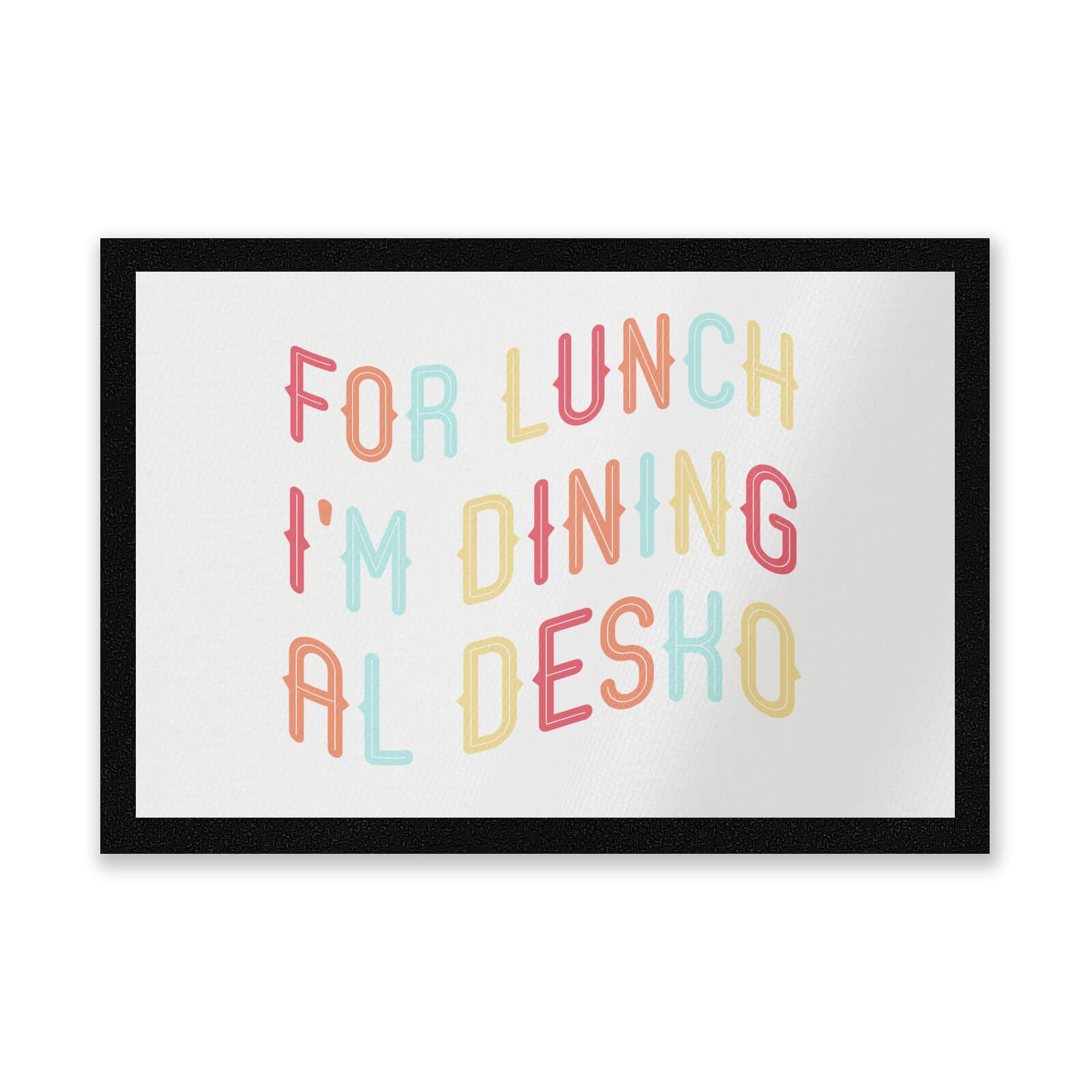 For Lunch I'm Dining Al Desko Entrance Mat