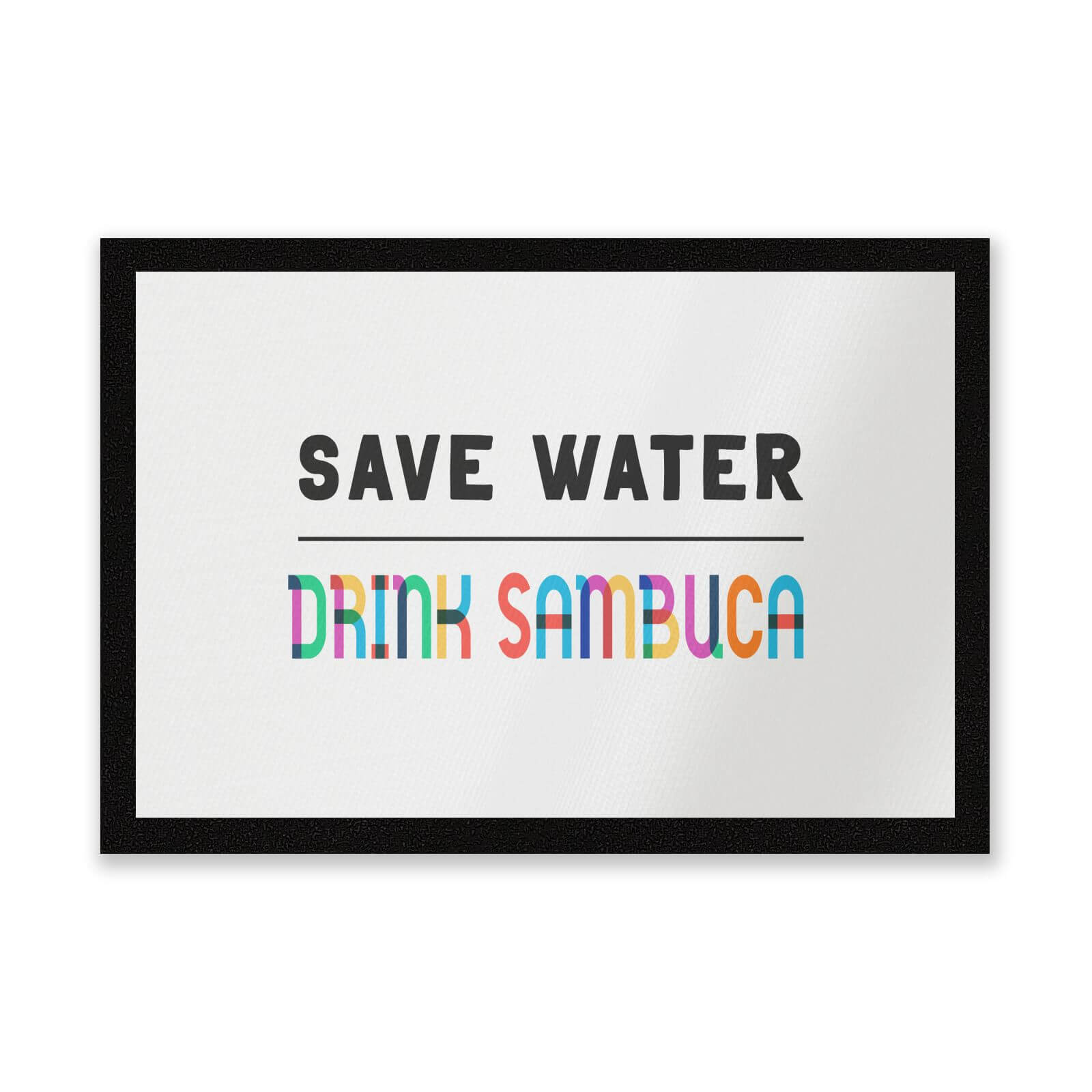 Save Water, Drink Sambuca Entrance Mat