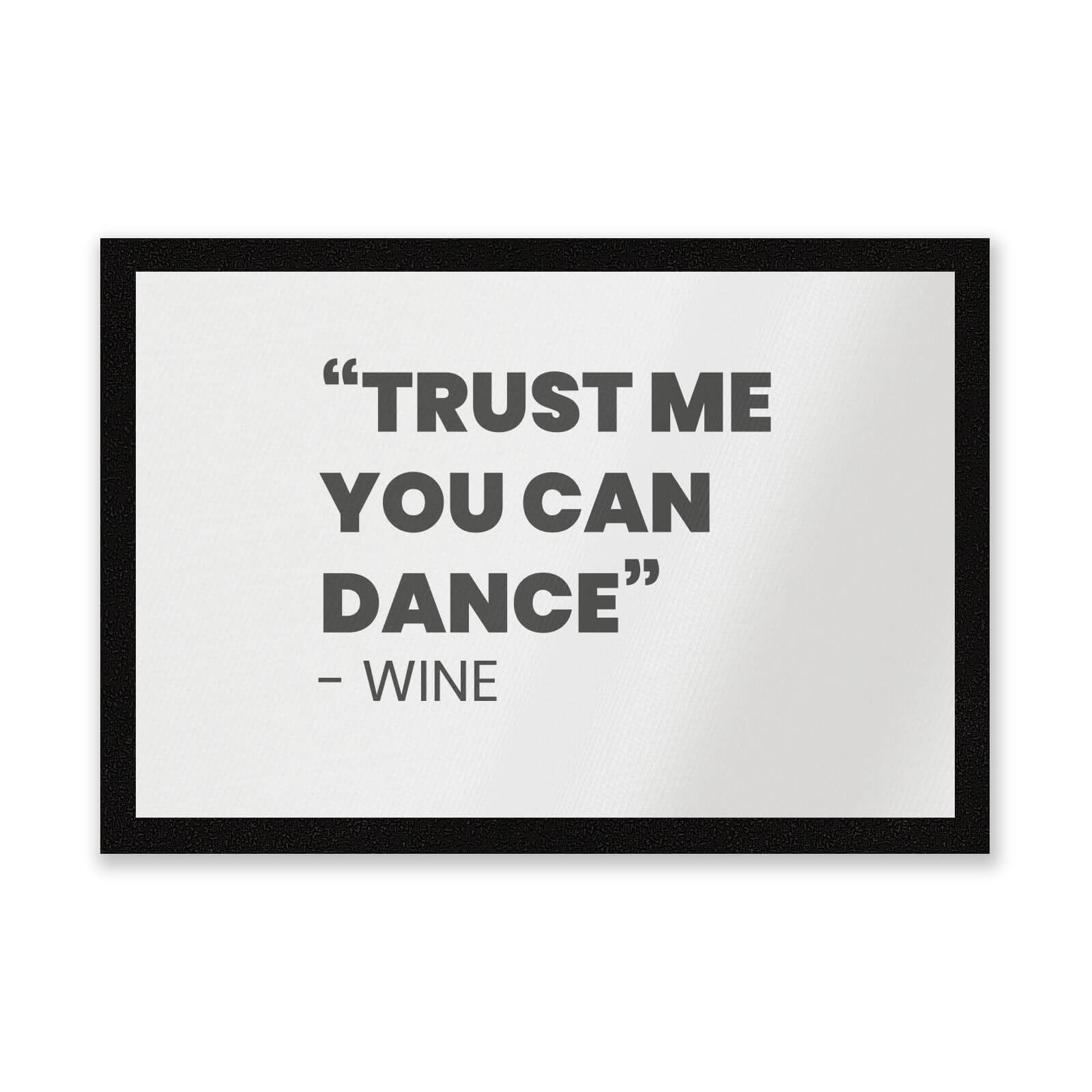 Trust Me You Can Dance - Wine Entrance Mat