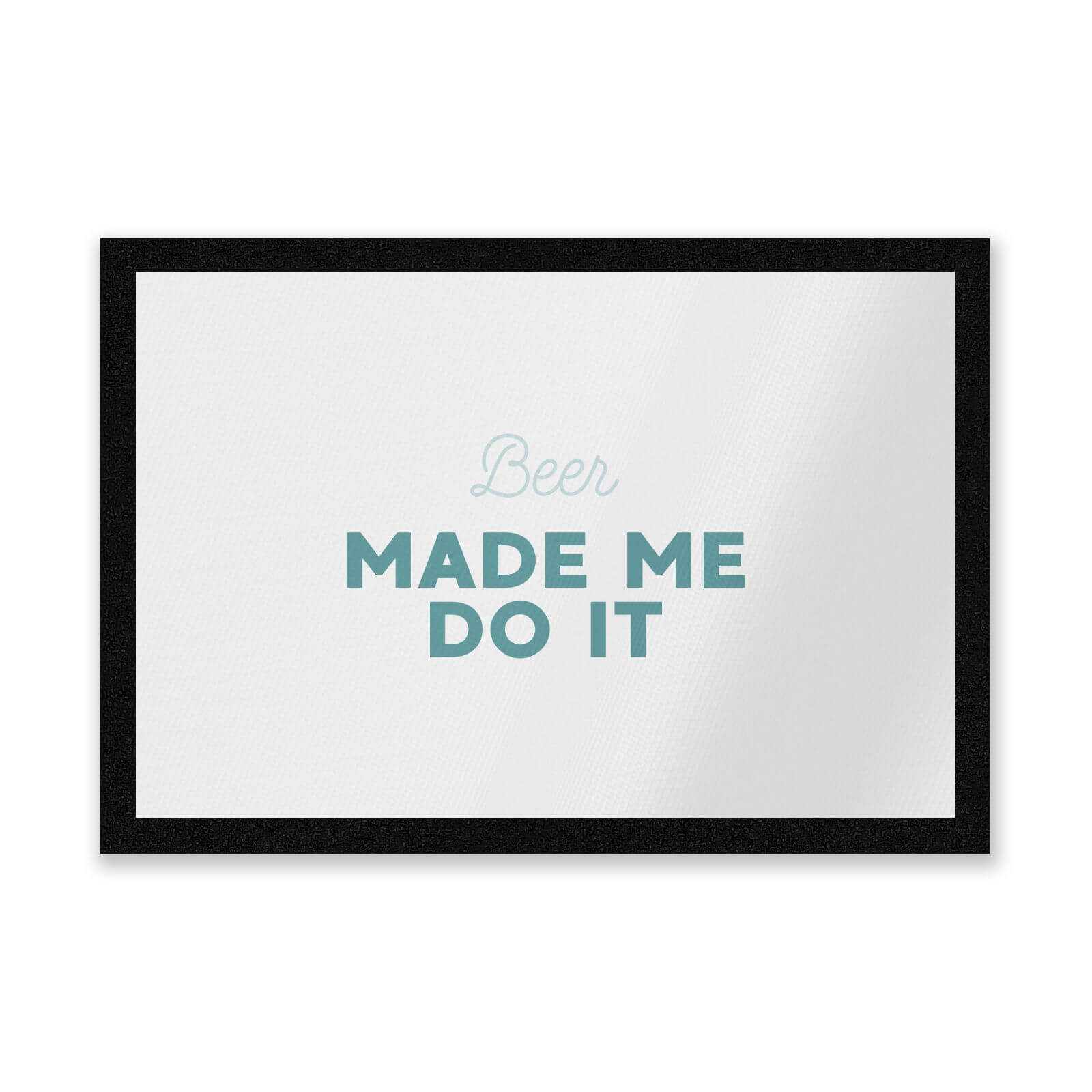 Beer Made Me Do It Entrance Mat