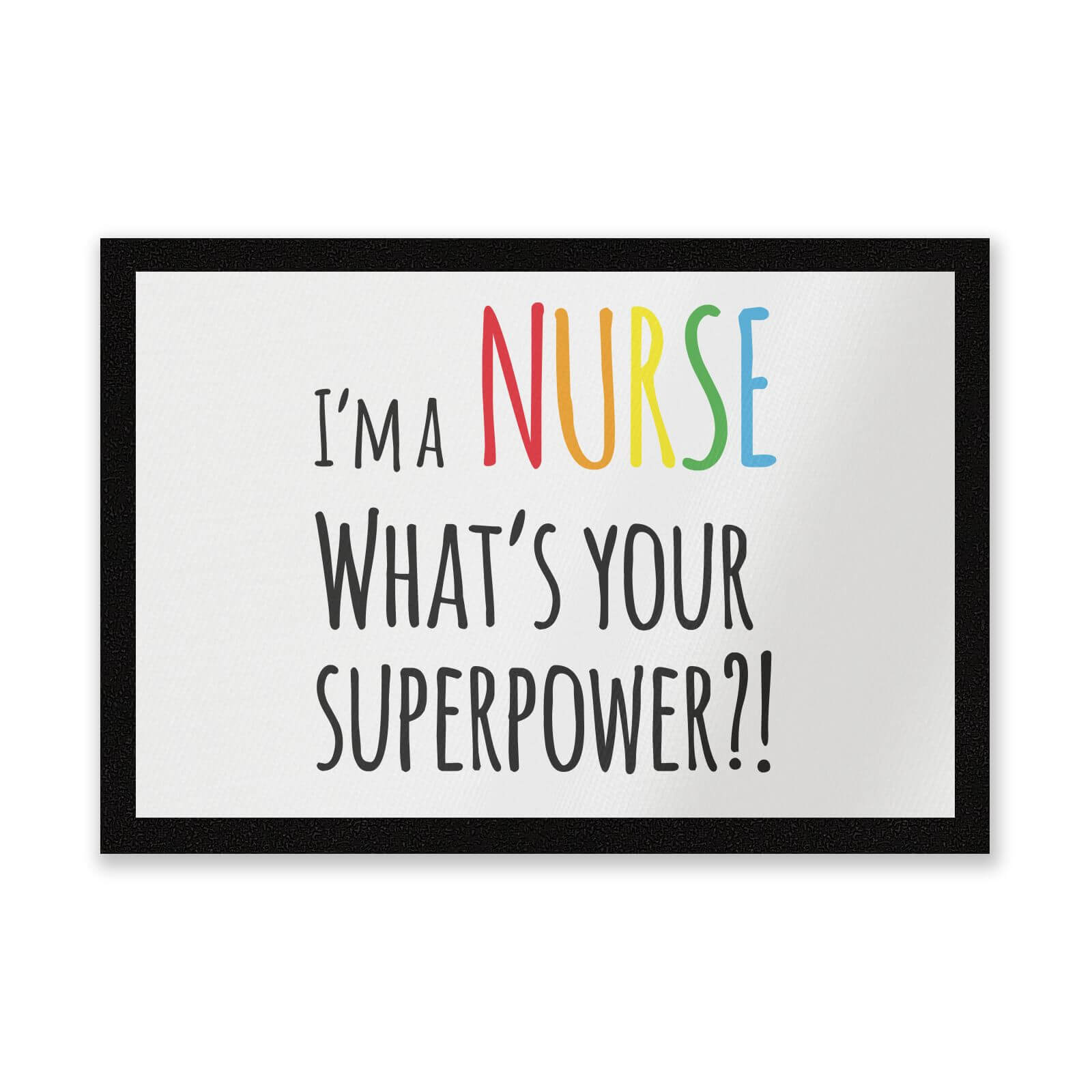 I'm A Nurse What's Your Super Power Entrance Mat