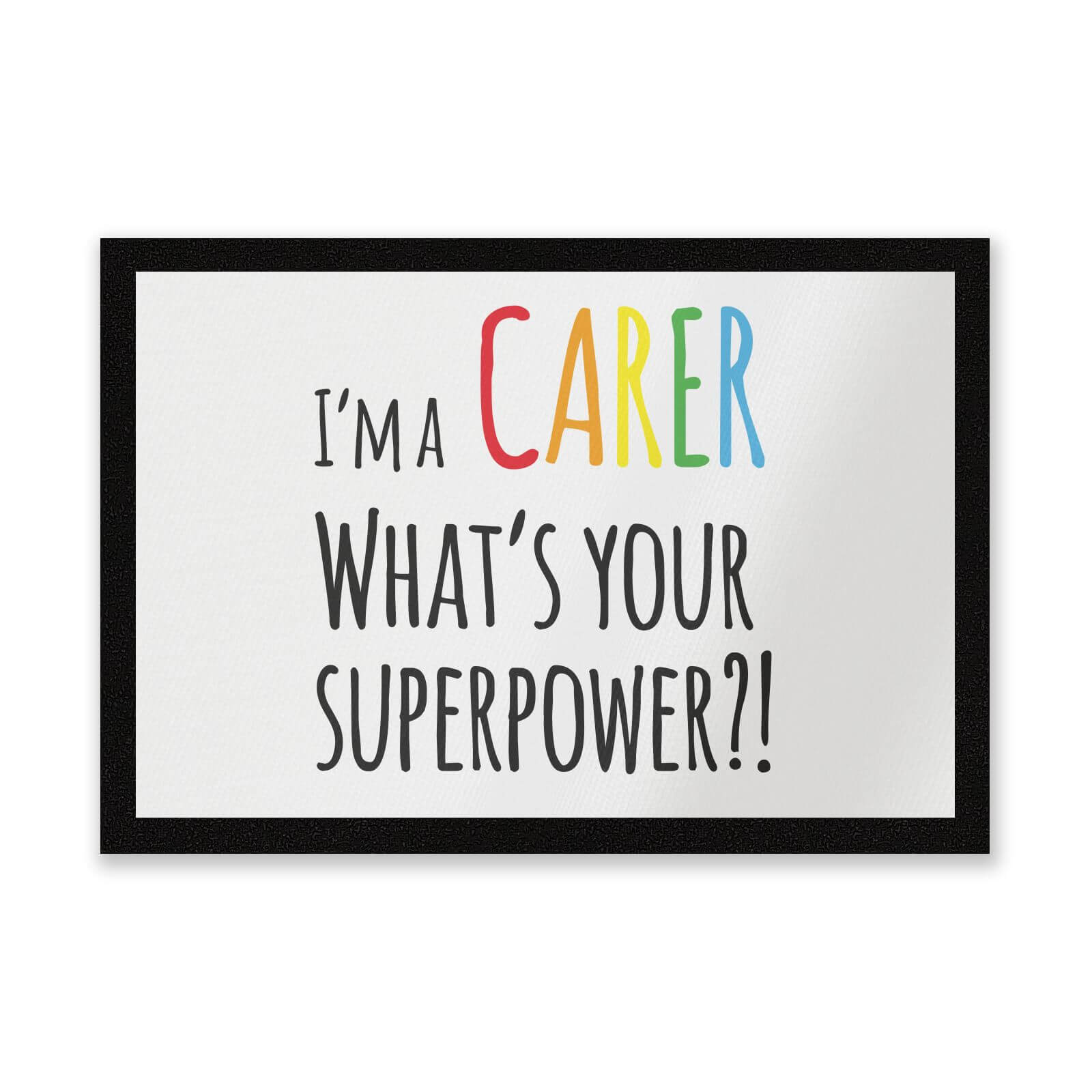 I'm A Carer What's Your Super Power Entrance Mat