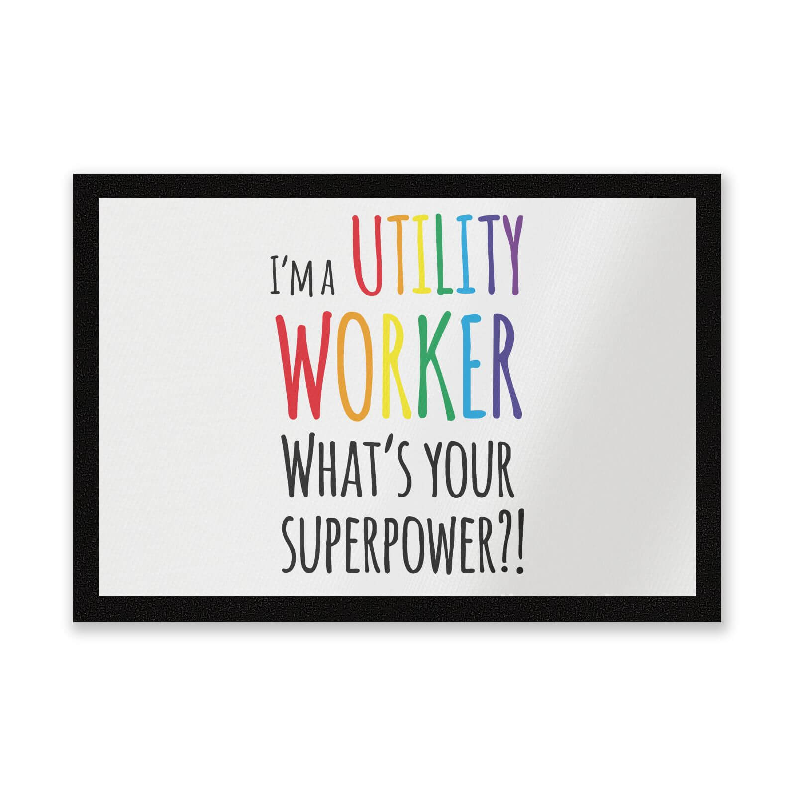 I'm A Utility Worker What's Your Super Power Entrance Mat