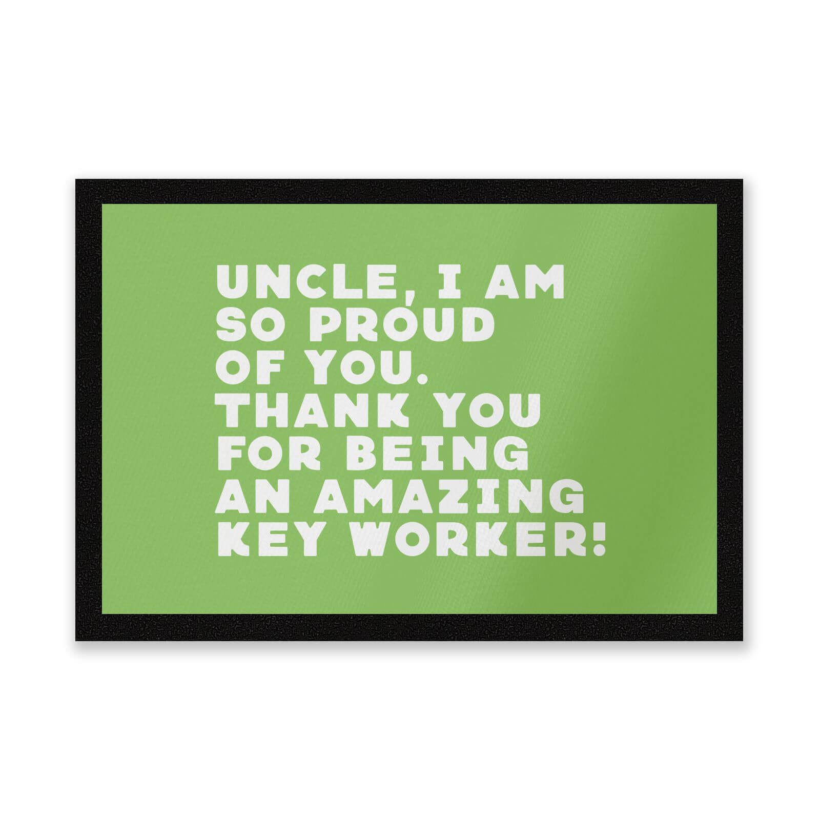 Uncle, I Am So Proud Of You. Entrance Mat