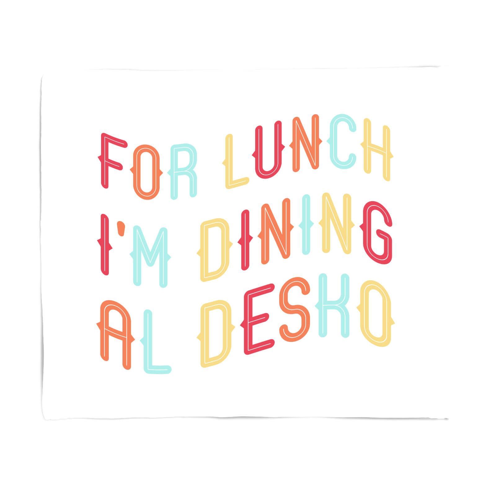 For Lunch I'm Dining Al Desko Fleece Blanket