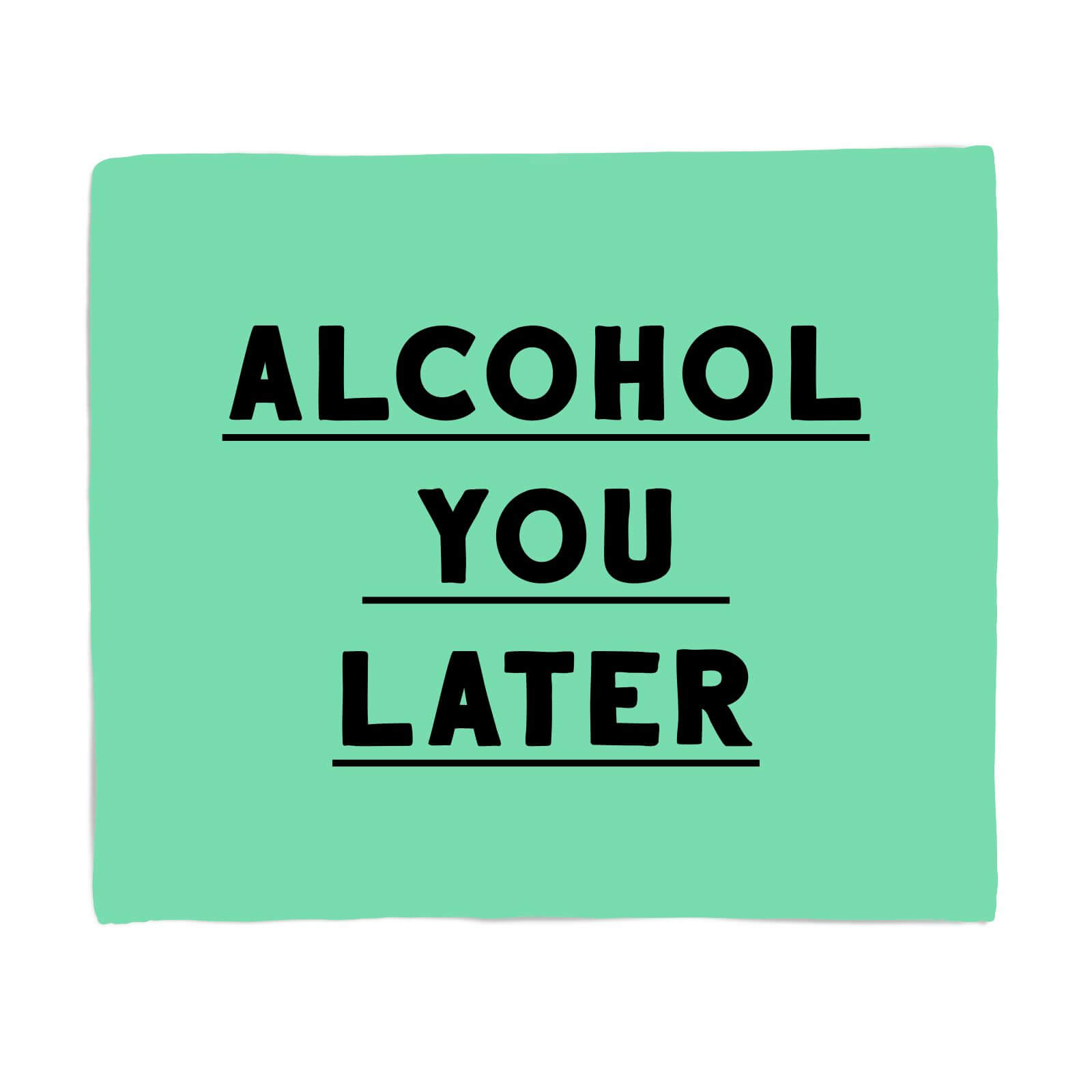 Alcohol You Later Fleece Blanket