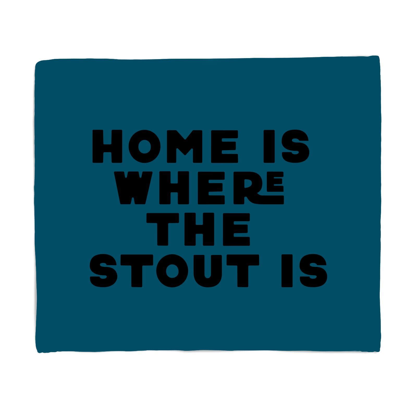 Home Is Where The Stout Is Fleece Blanket