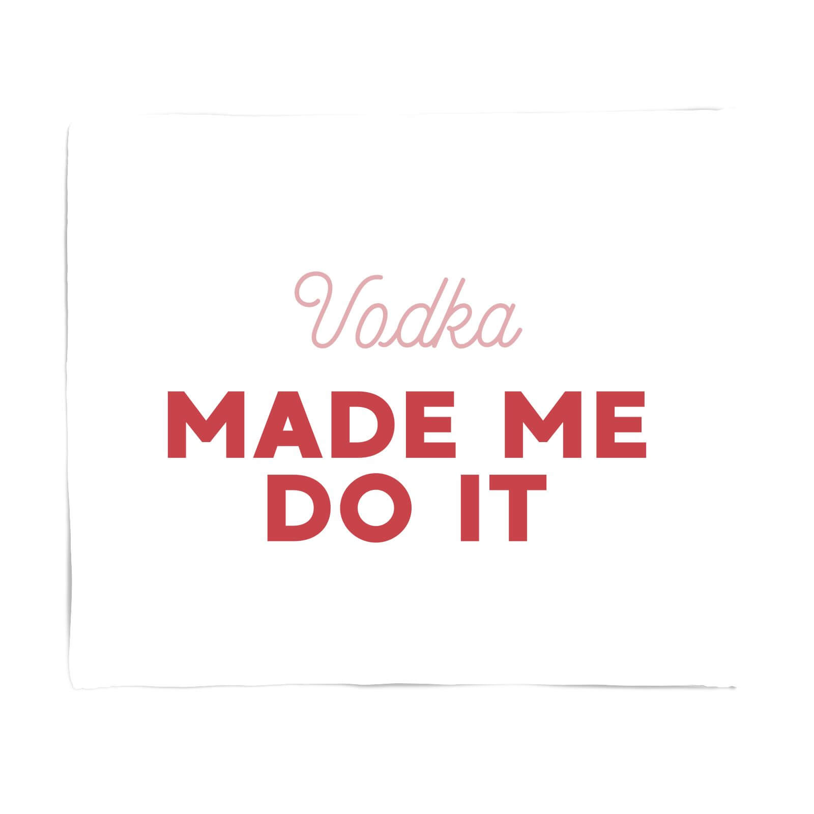 Vodka Made Me Do It Fleece Blanket