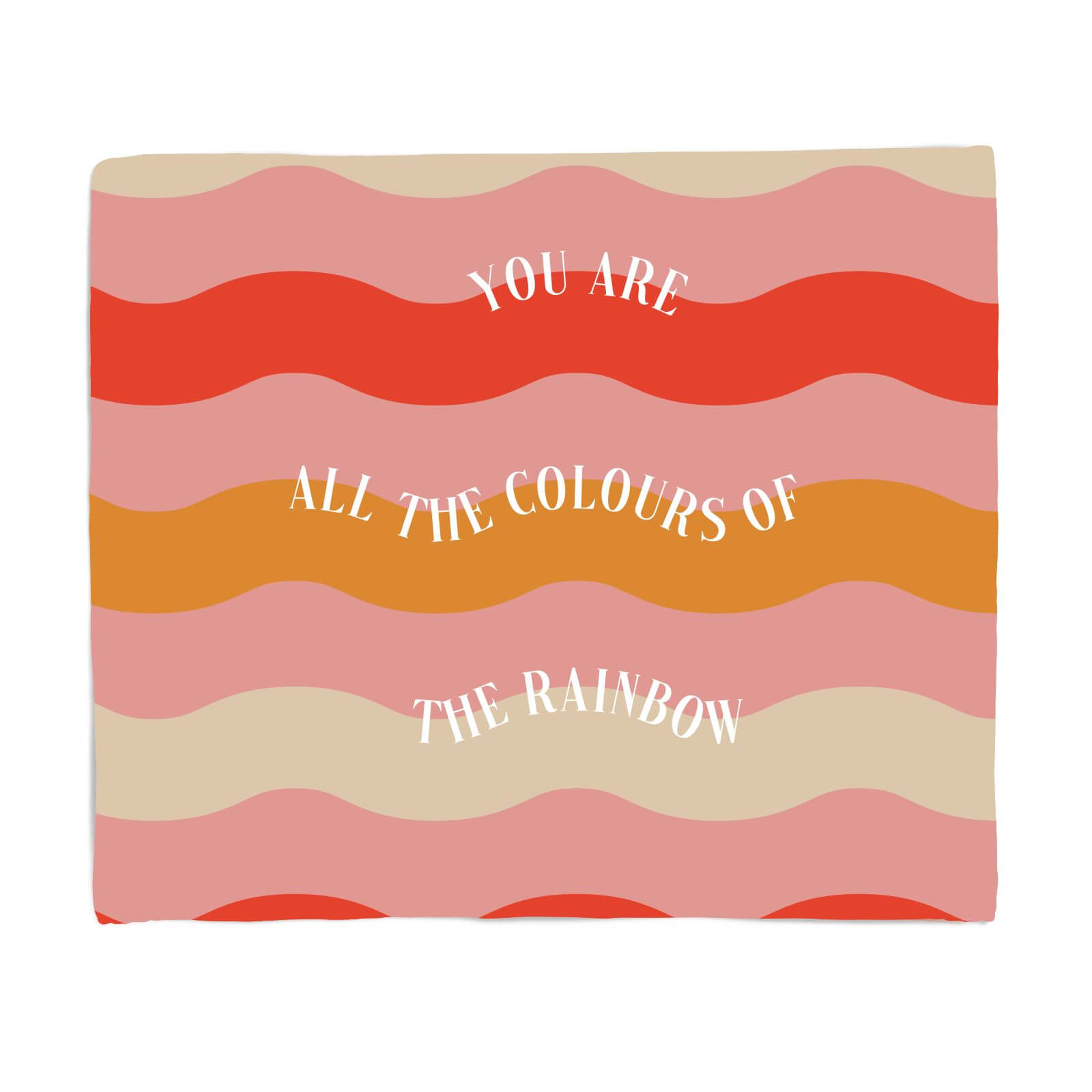 You Are All The Colours Of The Rainbow Fleece Blanket