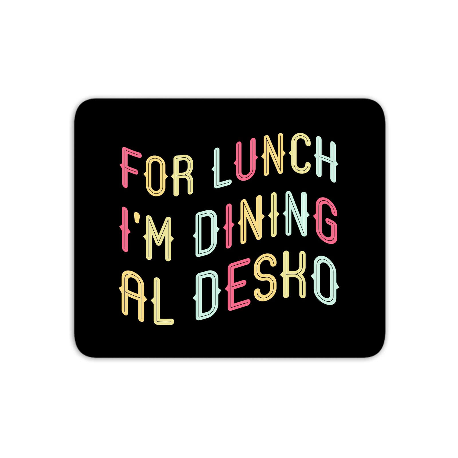 For Lunch I'm Dining Al Desko Mouse Mat