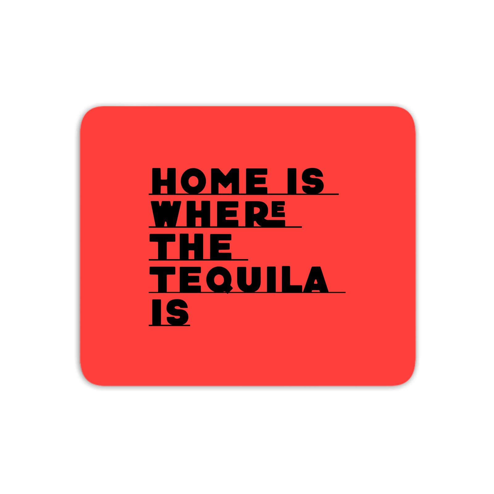 Home Is Where The Tequila Is Mouse Mat