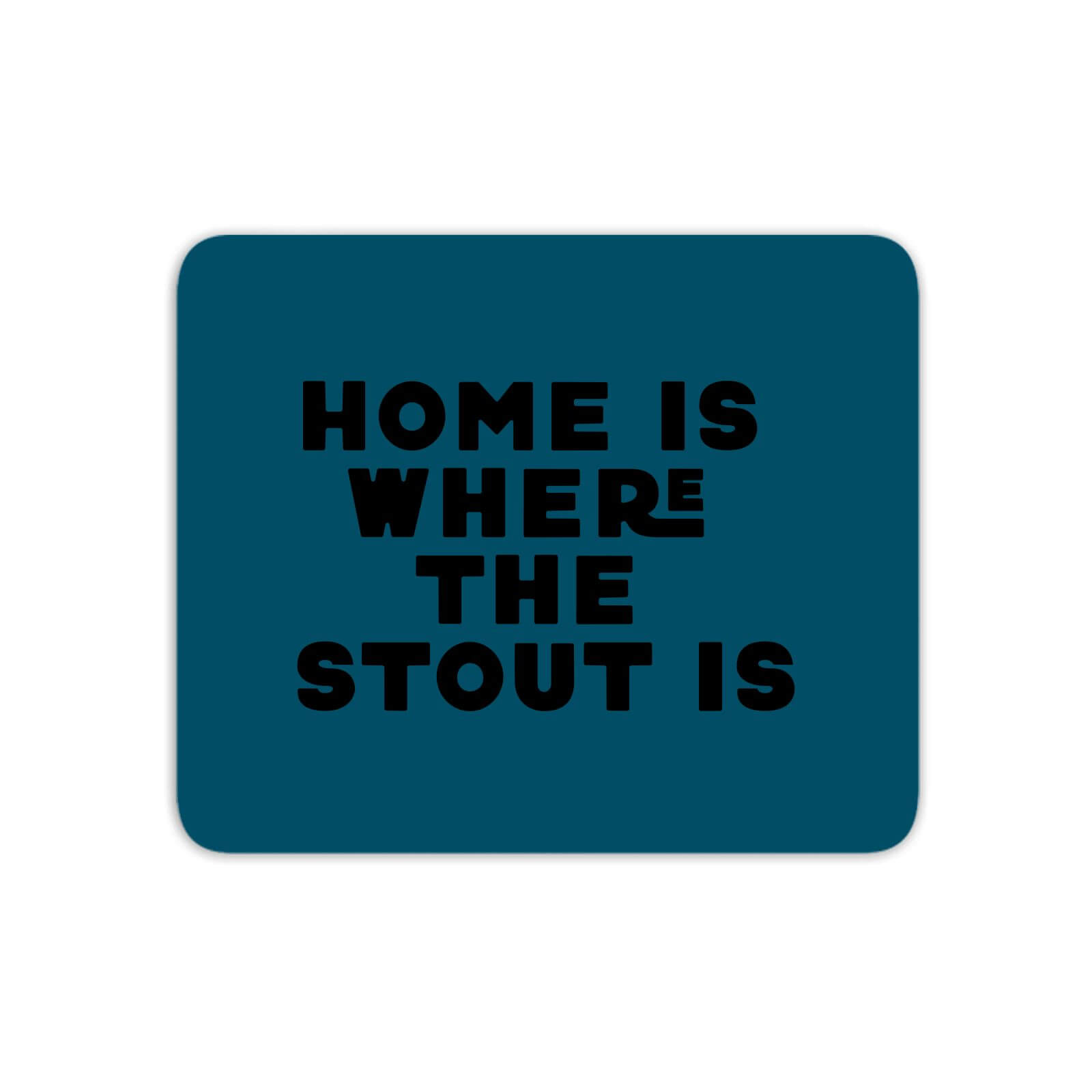 Home Is Where The Stout Is Mouse Mat