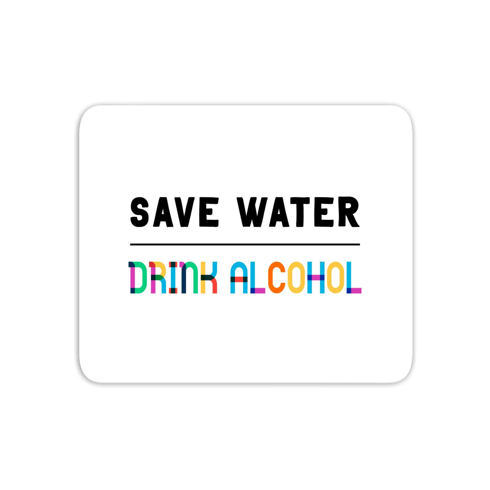 Save Water, Drink Alcohol Mouse Mat