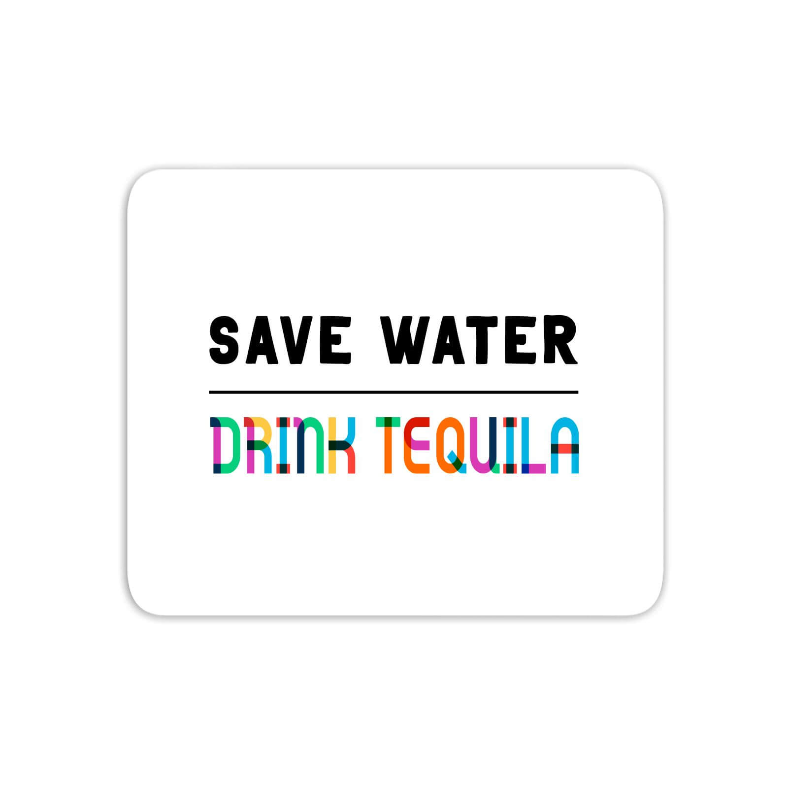 Save Water, Drink Tequila Mouse Mat