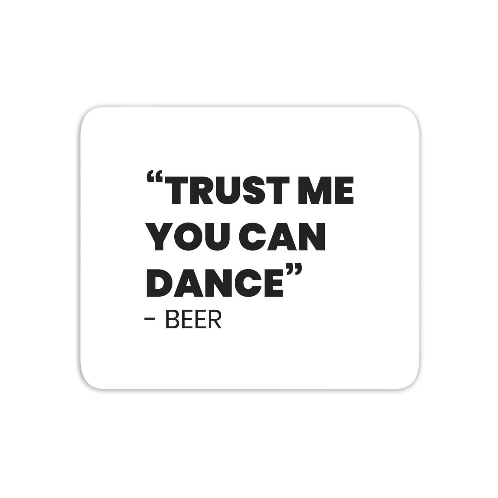 Trust Me You Can Dance - Beer Mouse Mat
