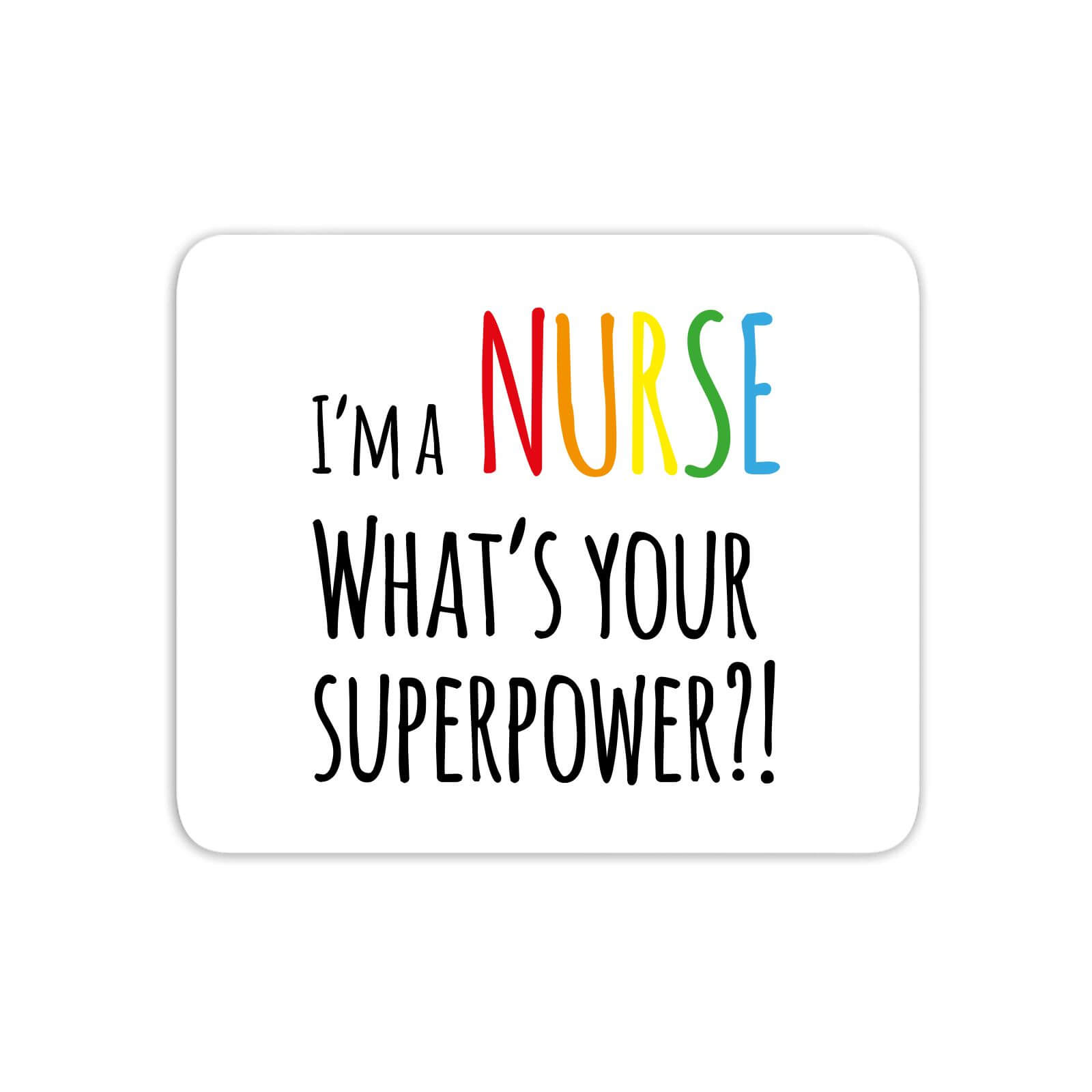I'm A Nurse What's Your Super Power Mouse Mat