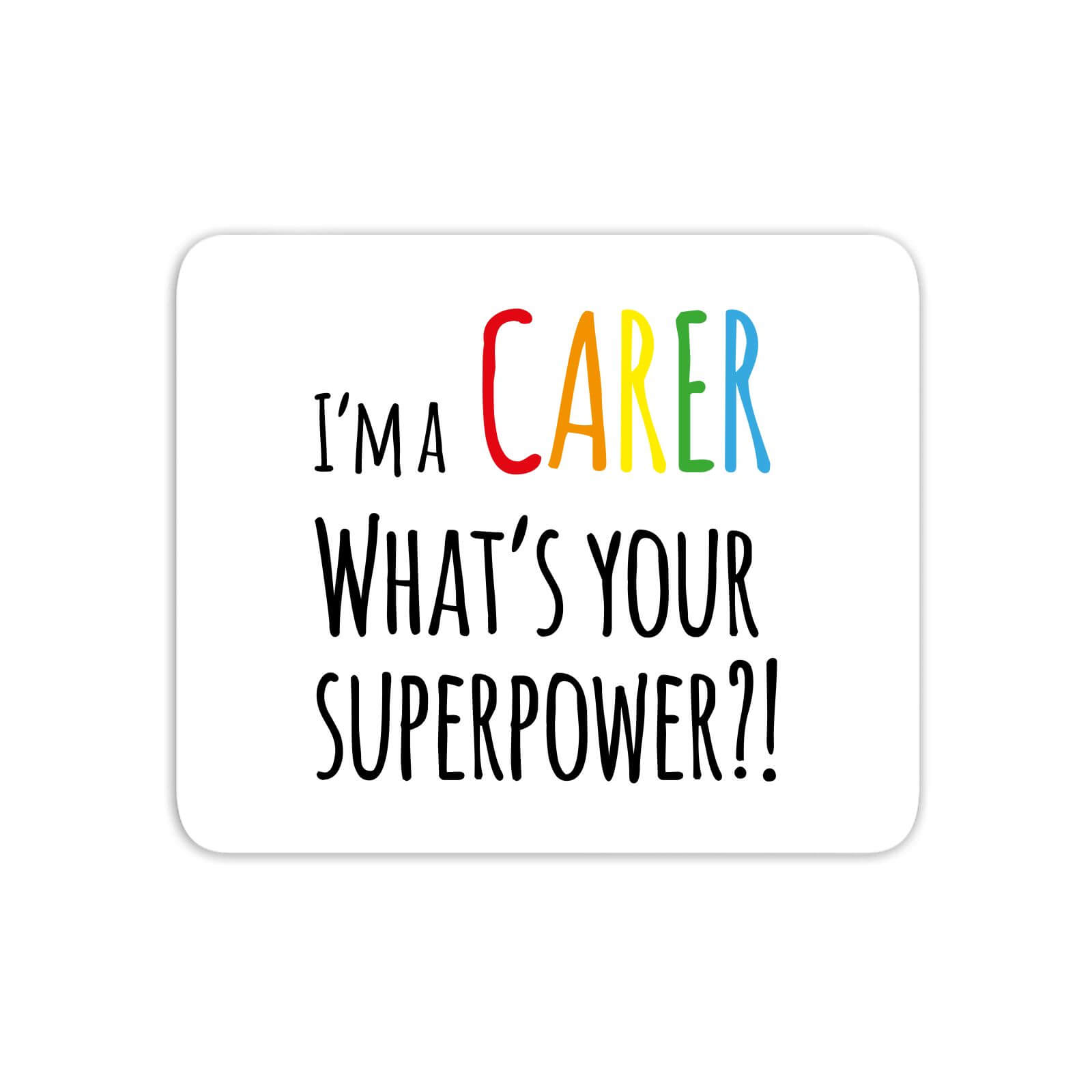 I'm A Carer What's Your Super Power Mouse Mat