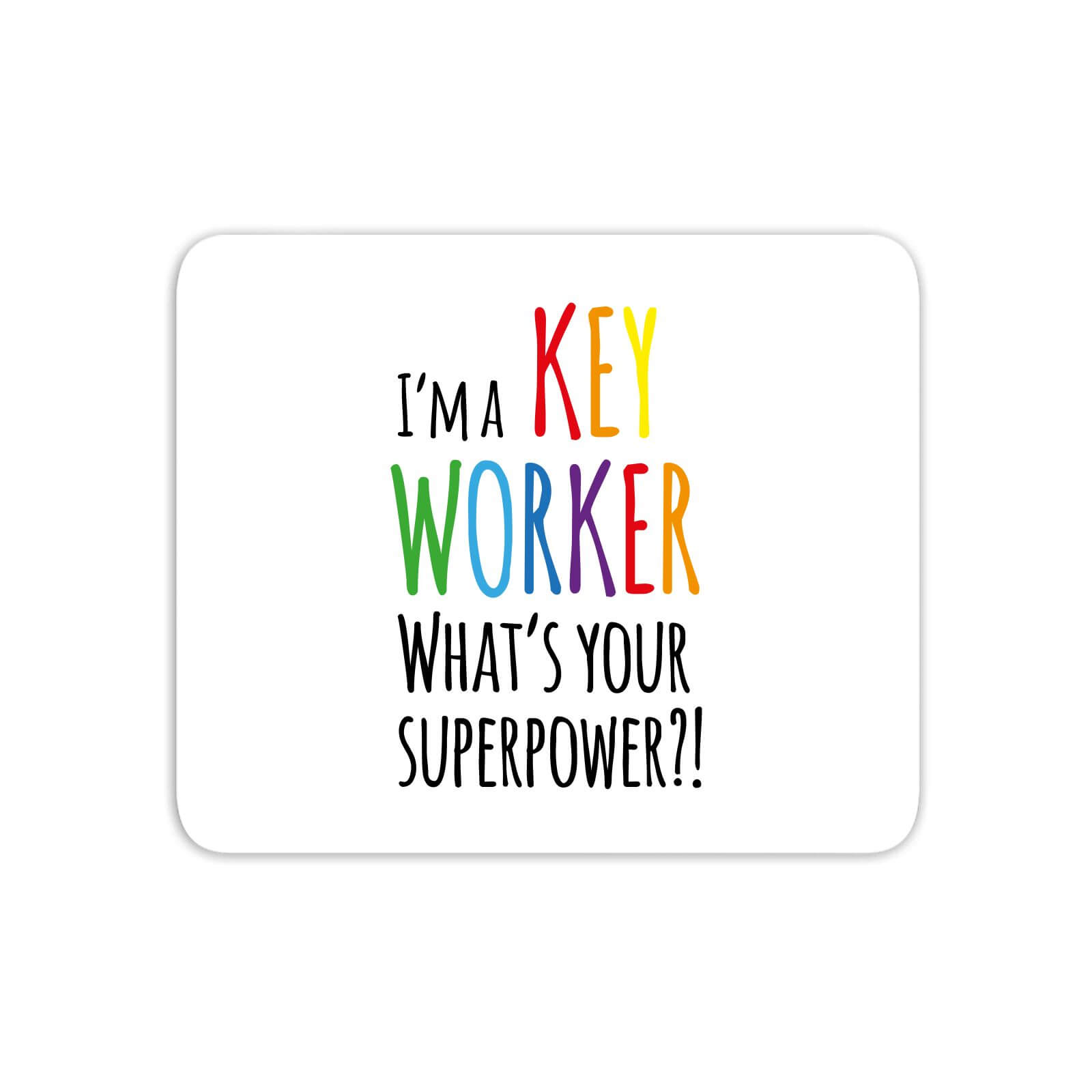 I'm A Key Worker What's Your Super Power Mouse Mat