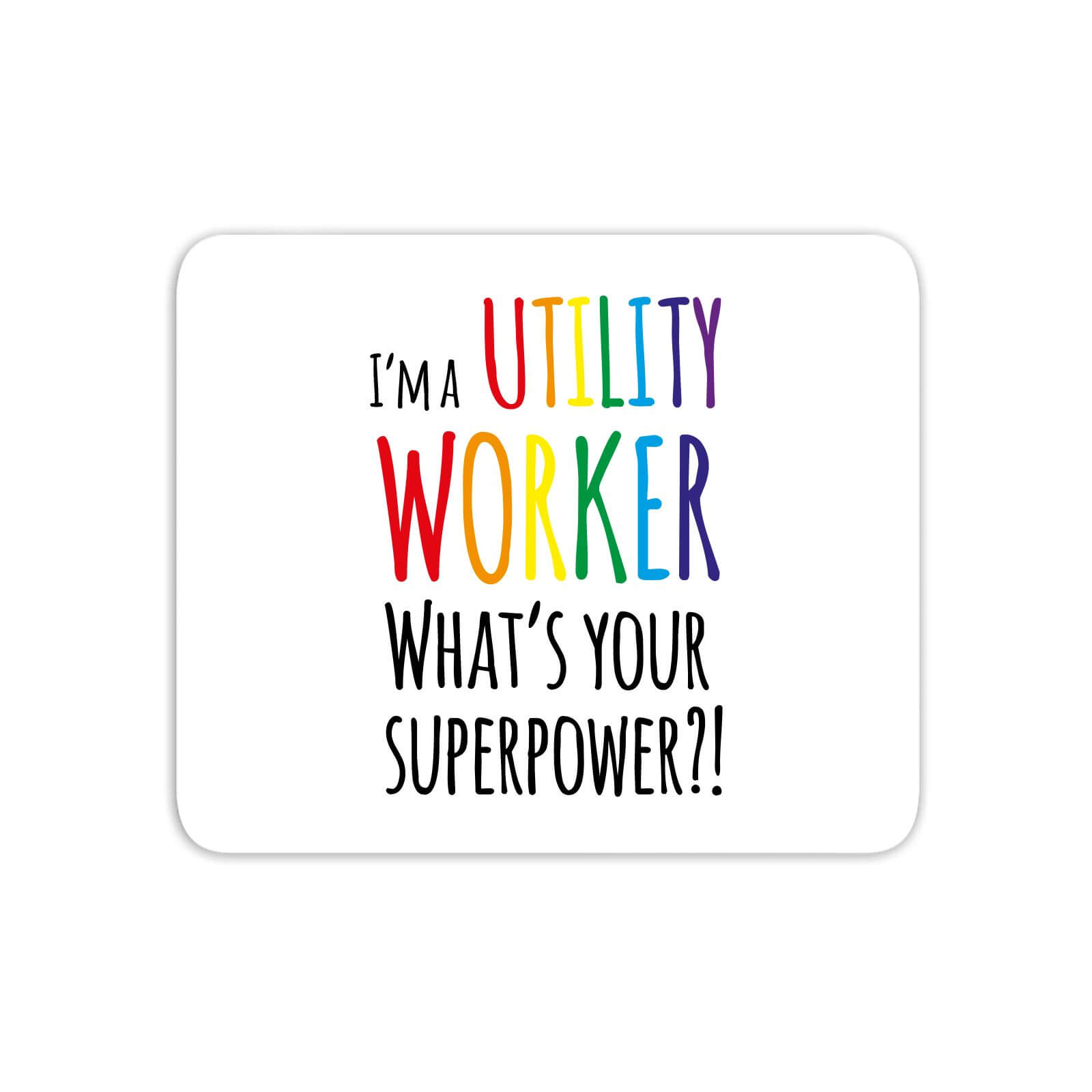 I'm A Utility Worker What's Your Super Power Mouse Mat