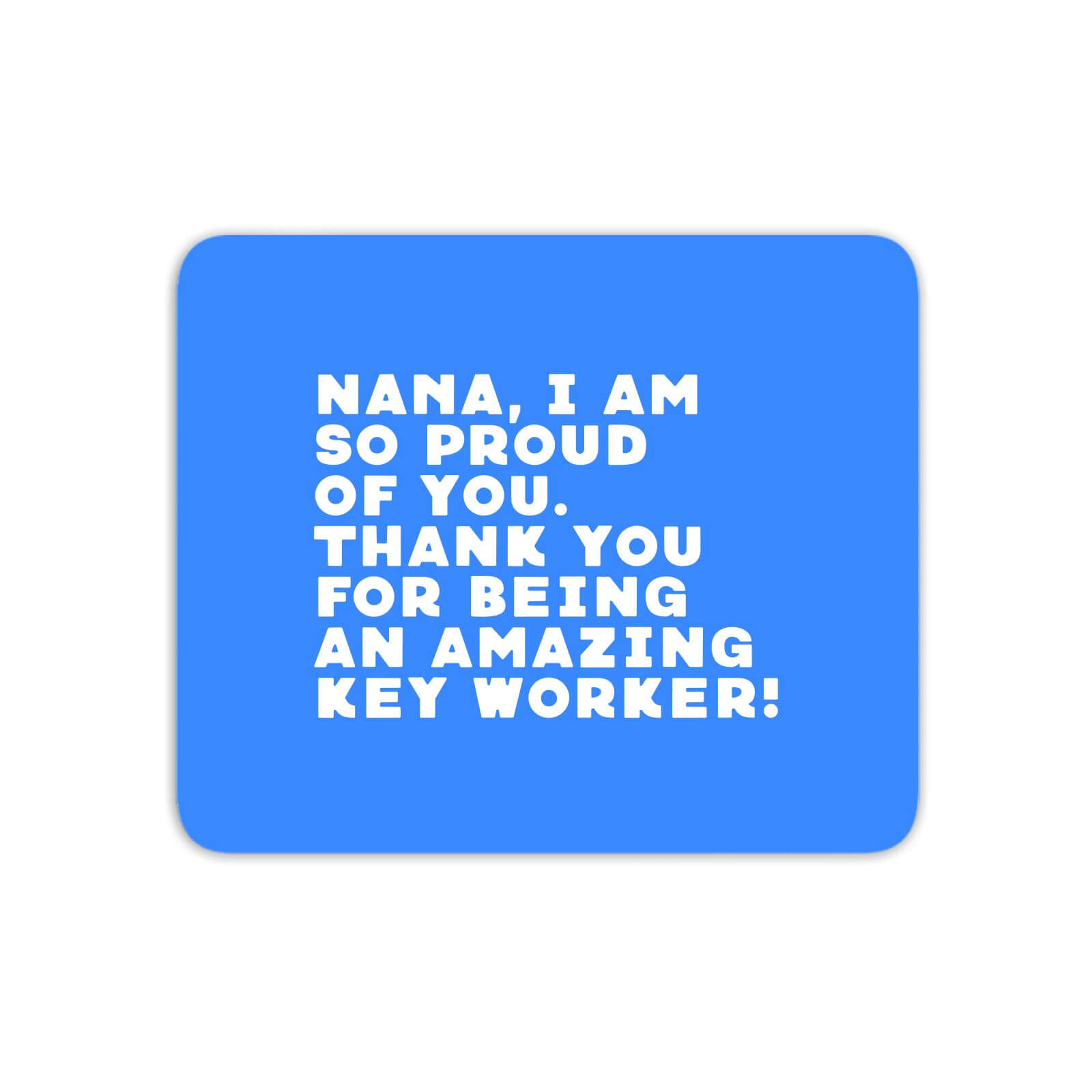 Nana, I Am So Proud Of You Mouse Mat