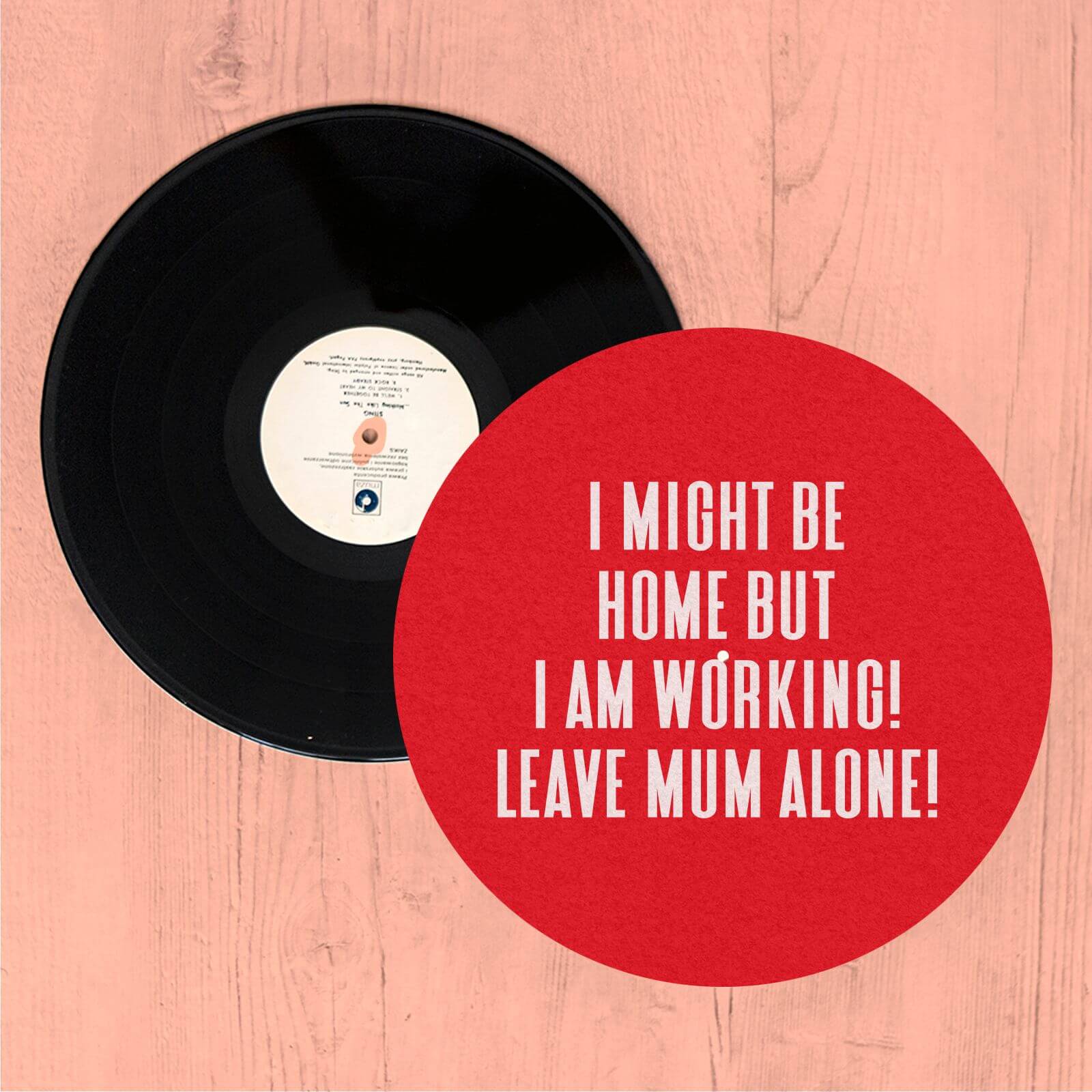 I Might Be Home But I Am Working Leave Mum Alone! Slip Mat