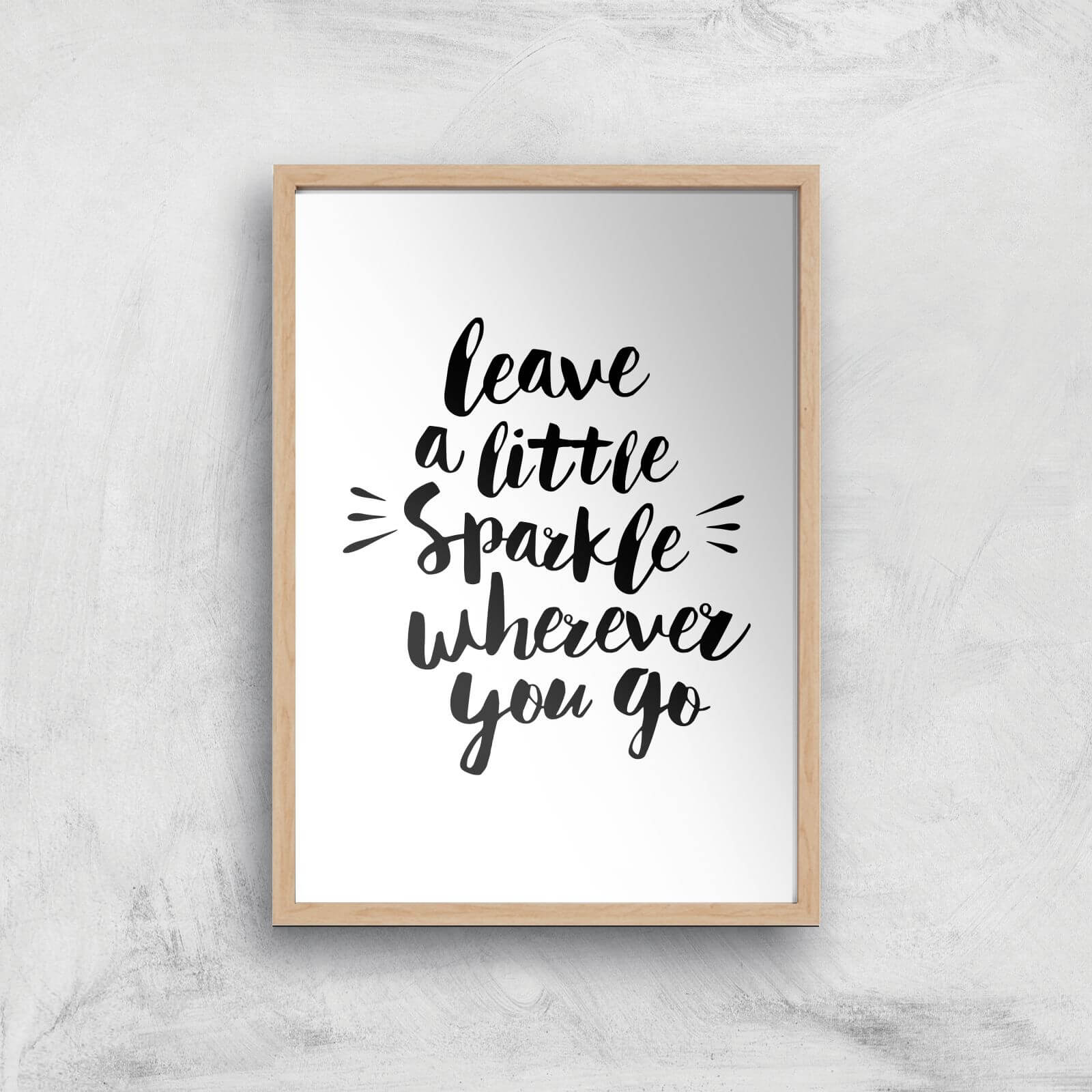 The Motivated Type Leave A Little Sparkle Wherever You Go Giclee Art Print - A4 - Wooden Frame