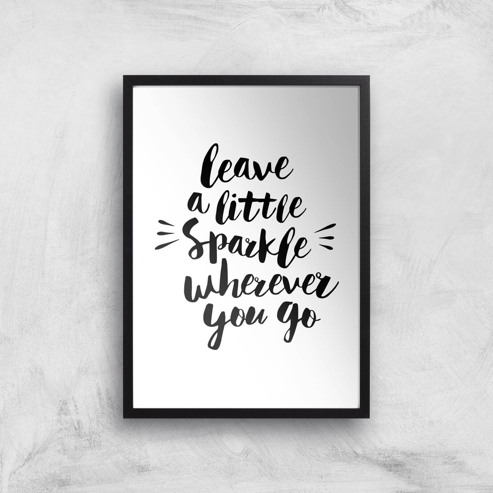 The Motivated Type Leave A Little Sparkle Wherever You Go Giclee Art Print - A2 - Black Frame