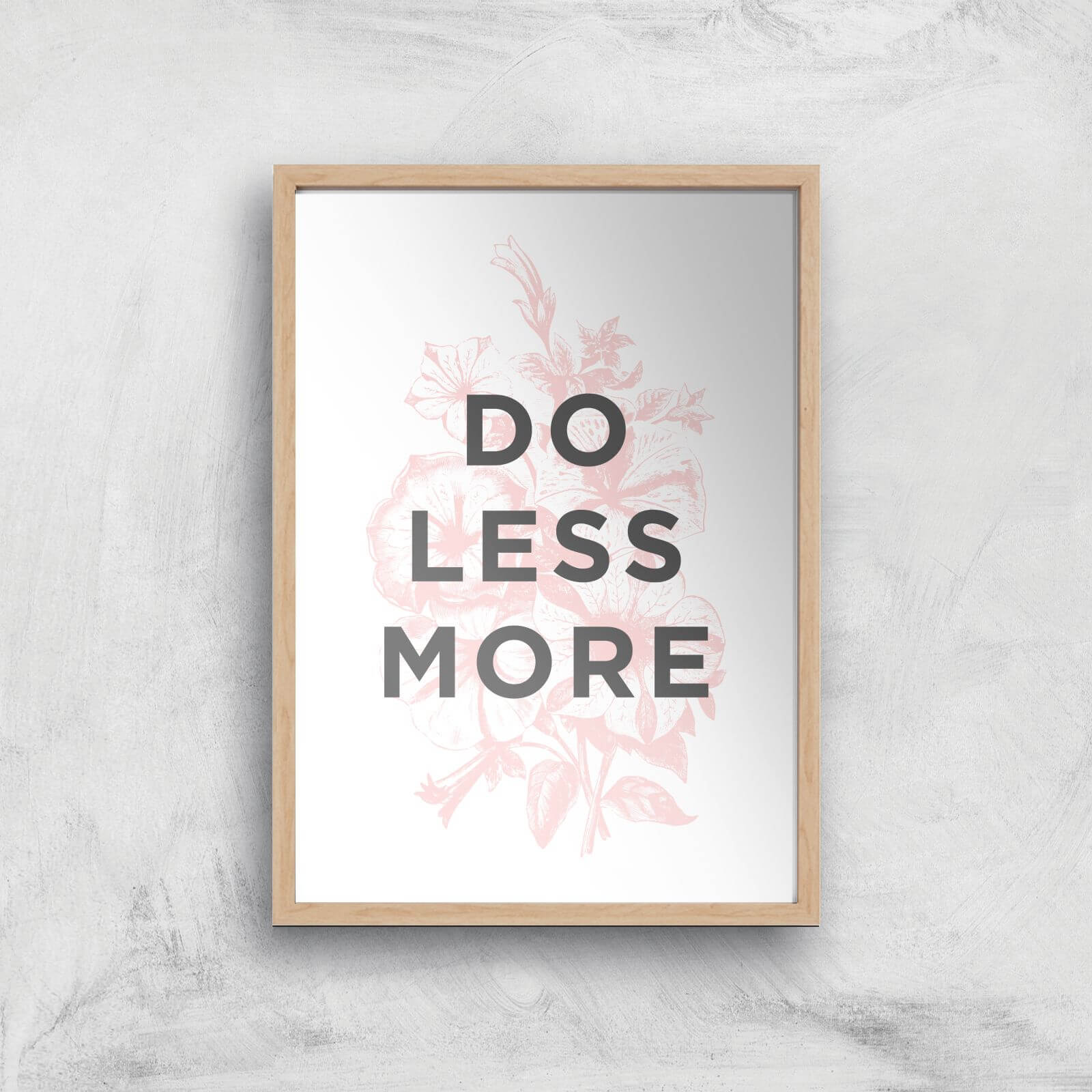 The Motivated Type Do Less More Floral Giclee Art Print - A3 - Wooden Frame