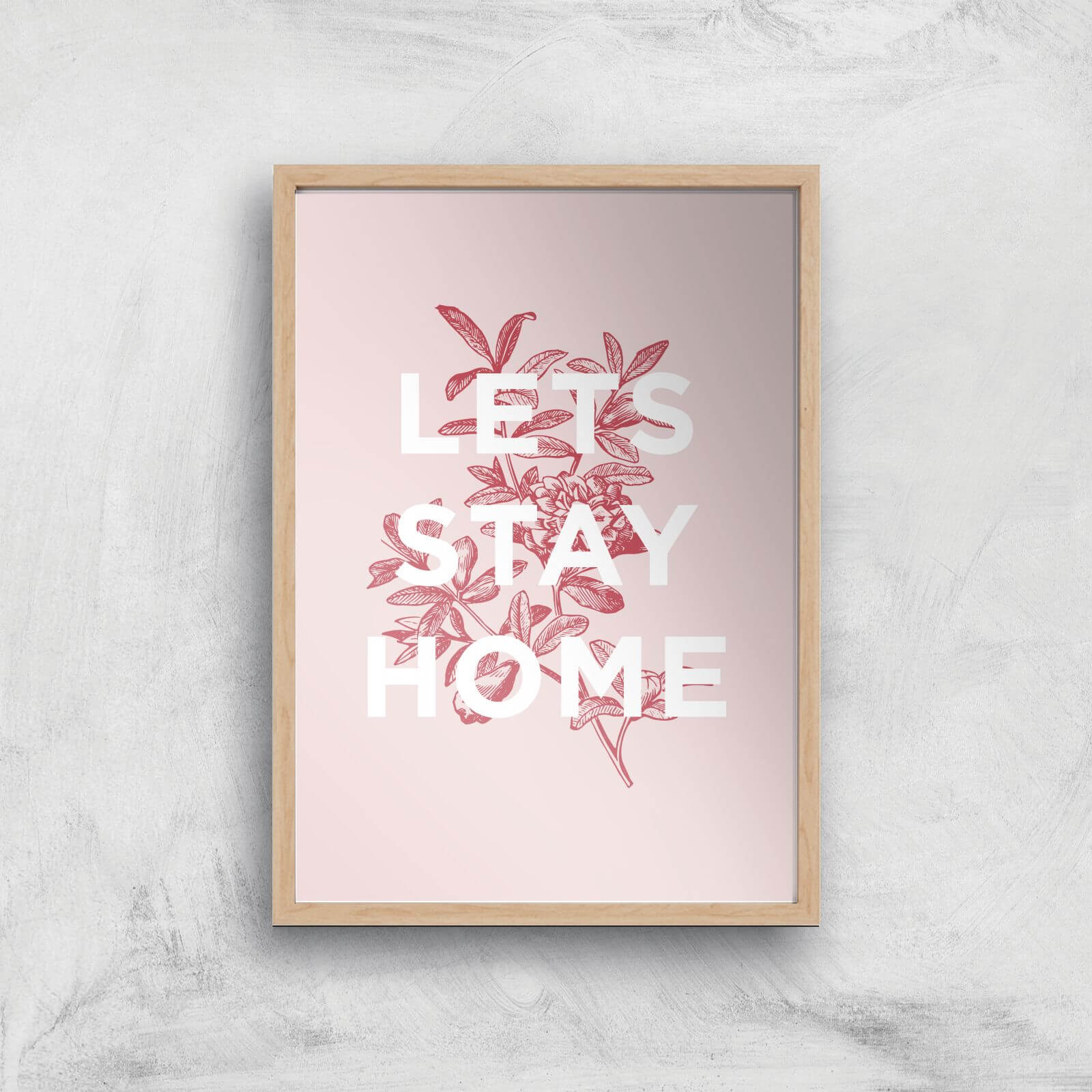 The Motivated Type Lets Stay Home Floral Giclee Art Print - A3 - Wooden Frame