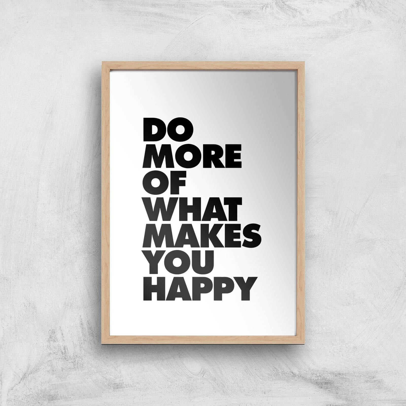 The Motivated Type Do More Of What Makes You Happy Giclee Art Print - A4 - Wooden Frame