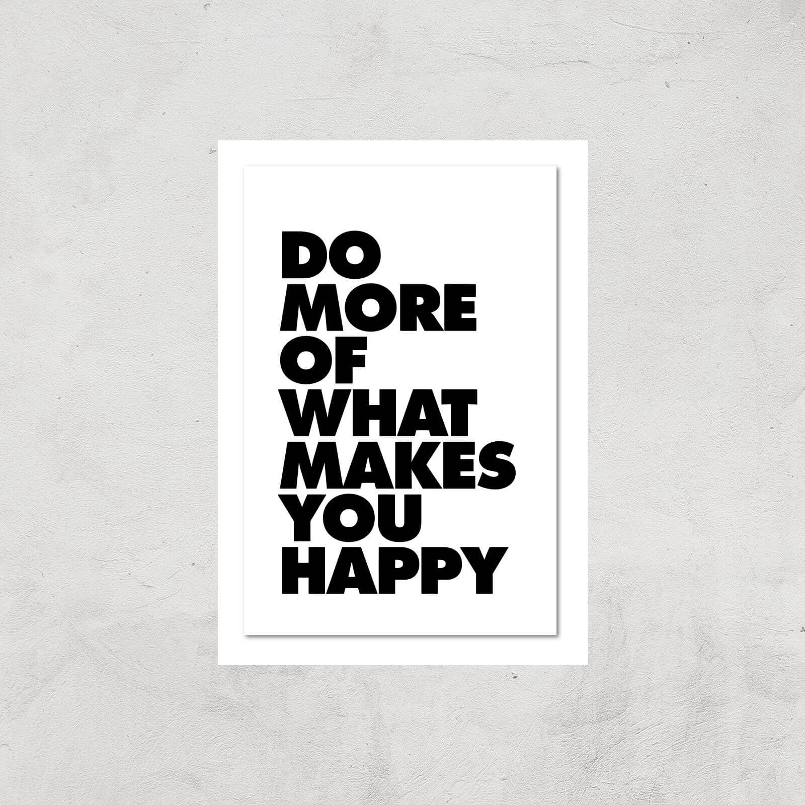 The Motivated Type Do More Of What Makes You Happy Giclee Art Print - A2 - Print Only
