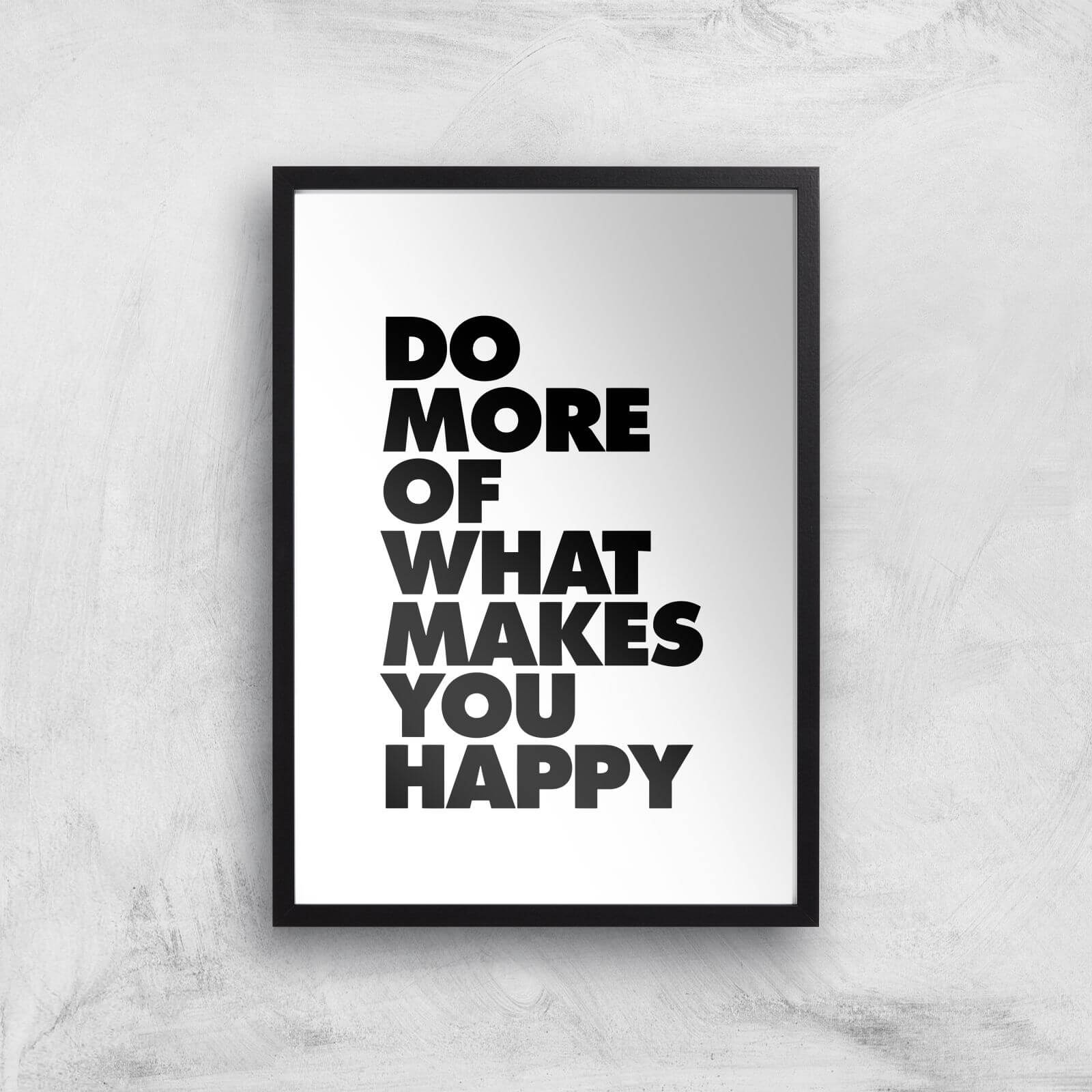 The Motivated Type Do More Of What Makes You Happy Giclee Art Print - A2 - Black Frame