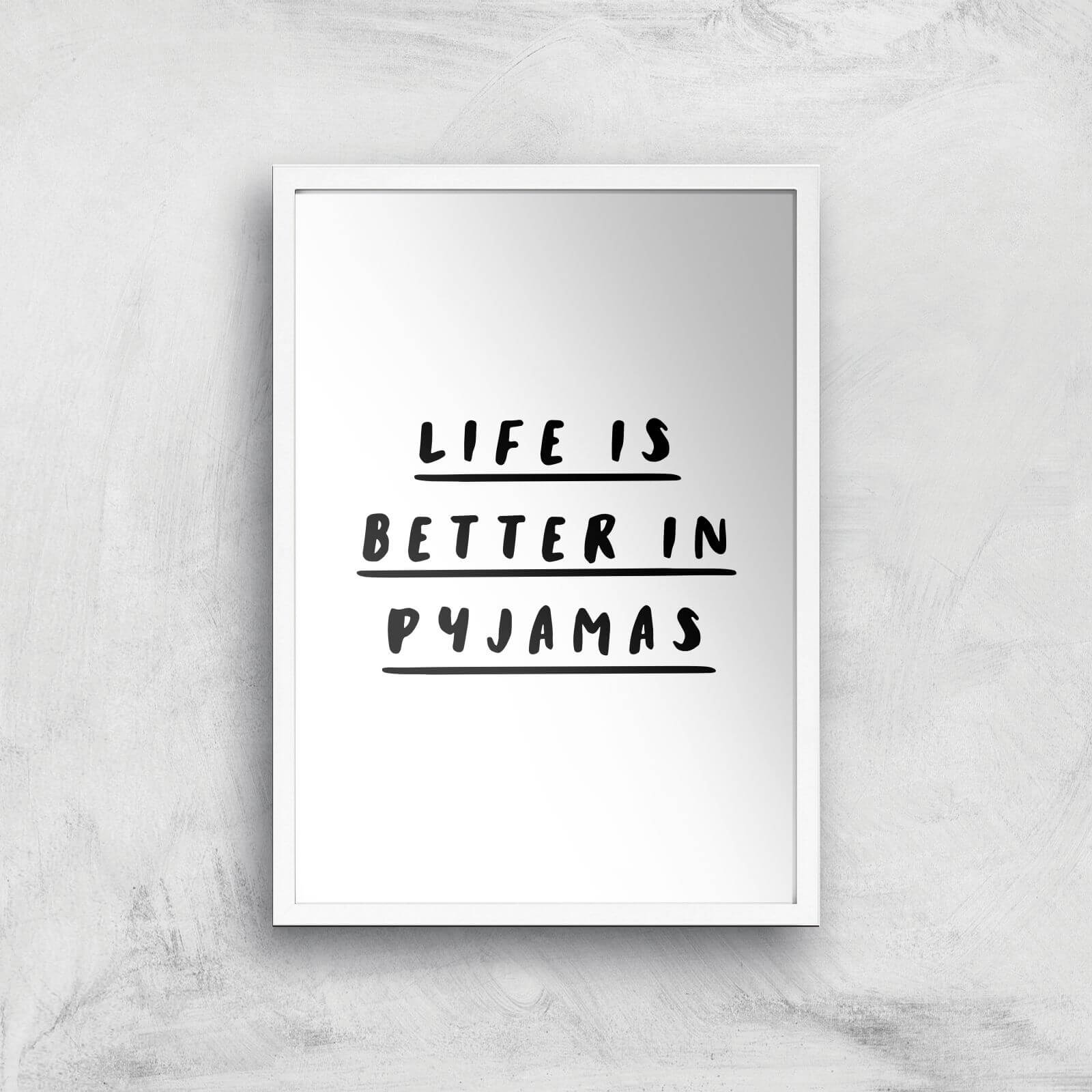 The Motivated Type Life Is Better In Pyjamas Giclee Art Print - A3 - White Frame