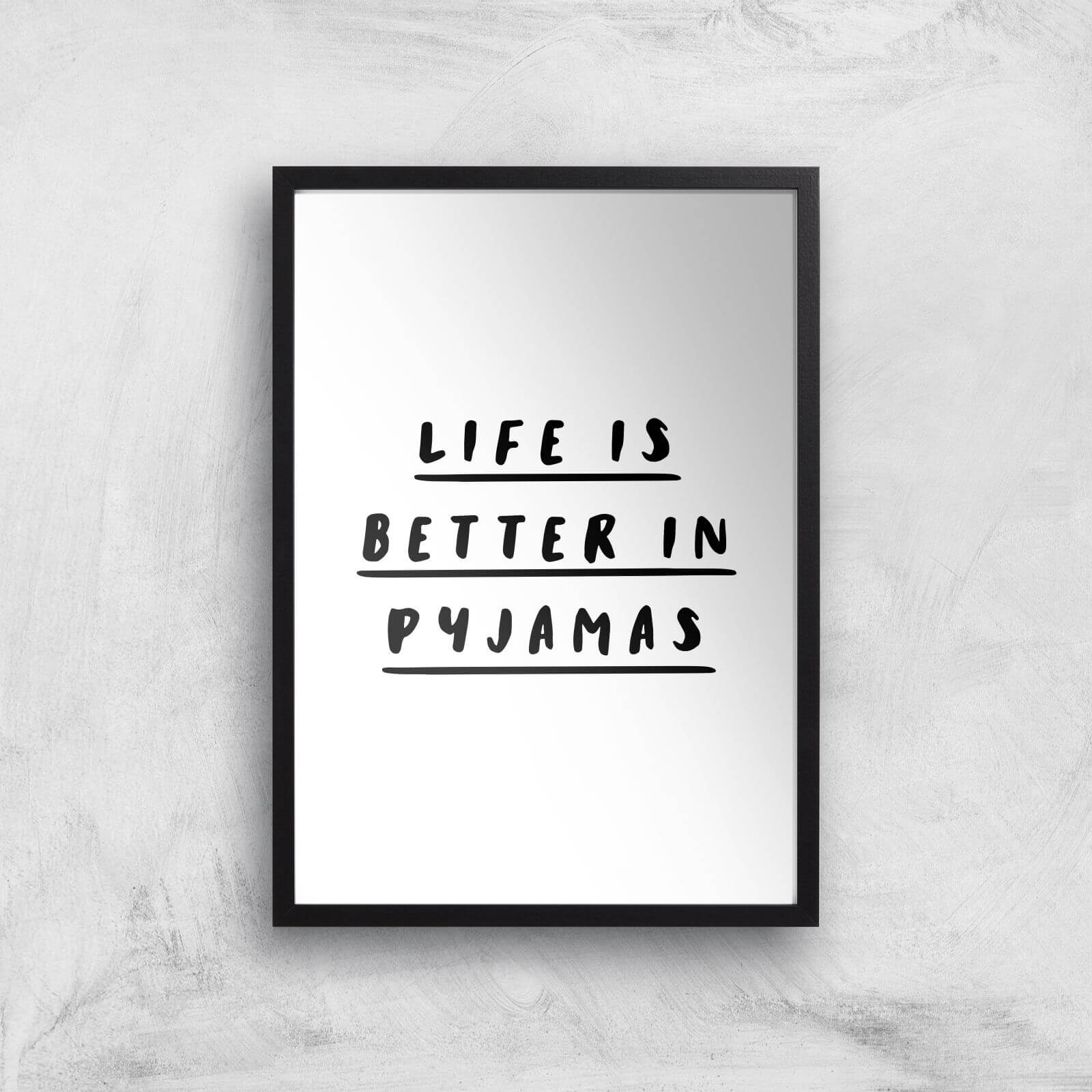 The Motivated Type Life Is Better In Pyjamas Giclee Art Print - A3 - Black Frame