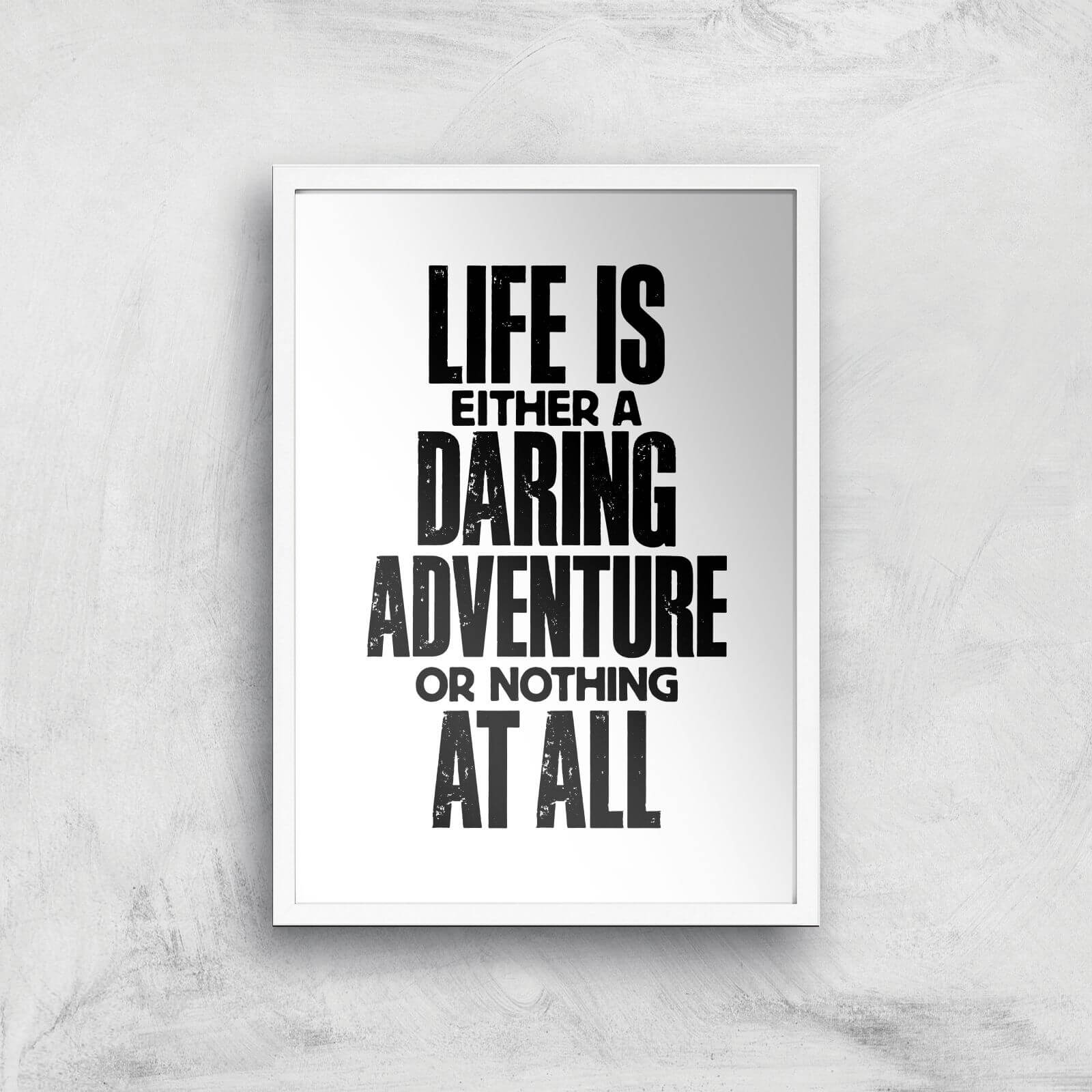 The Motivated Type Life Is Either A Daring Adventure Or Nothing At All Giclee Art Print - A3 - White Frame