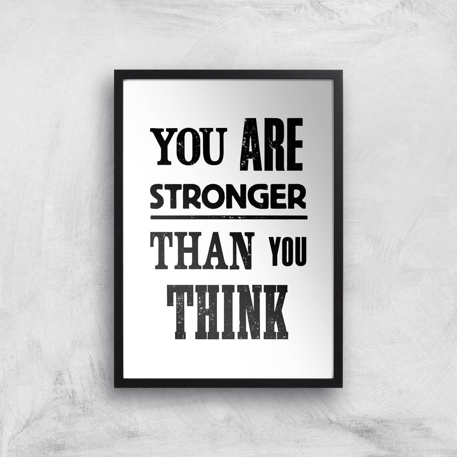 The Motivated Type You Are Stronger Than You Think Giclee Art Print - A3 - Black Frame