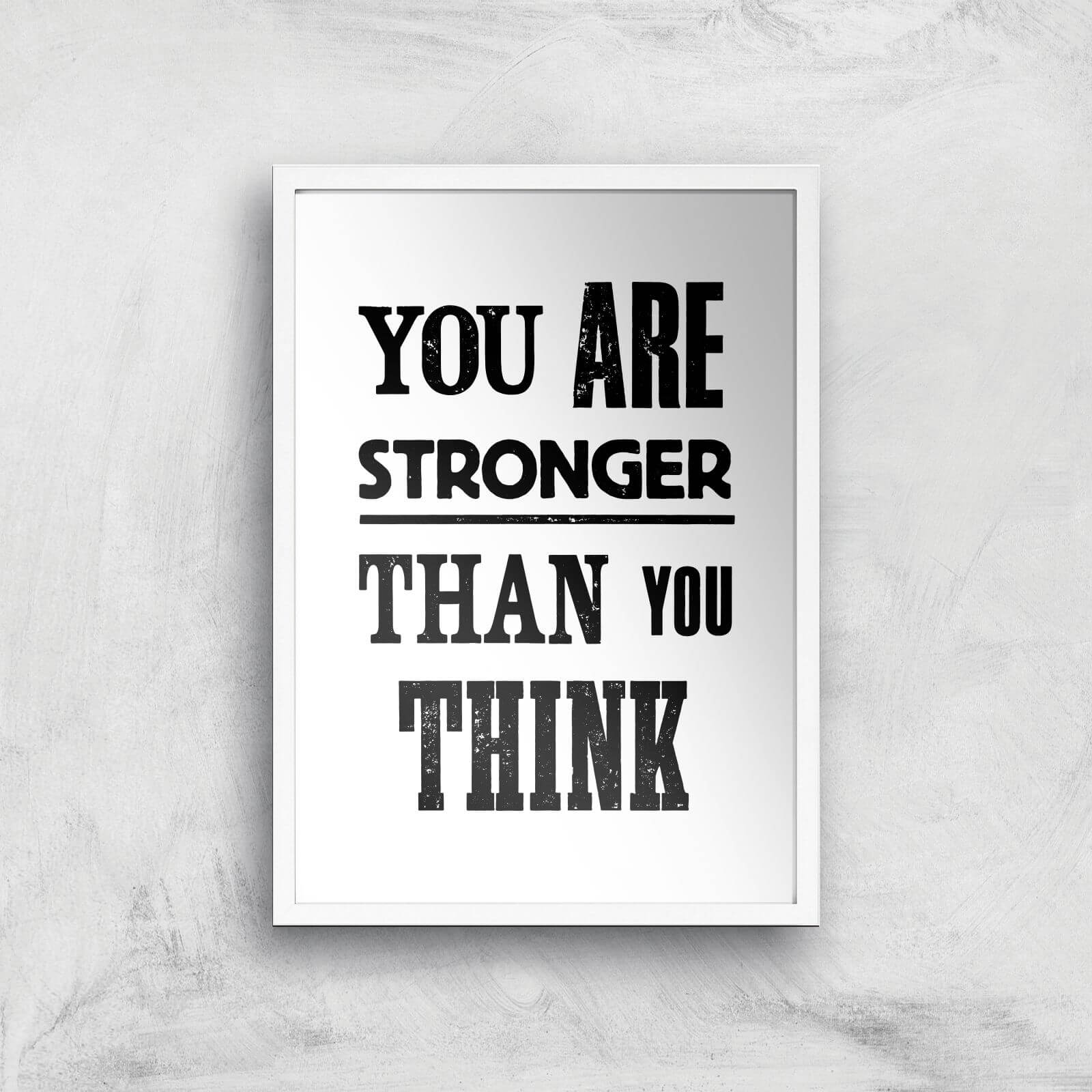 The Motivated Type You Are Stronger Than You Think Giclee Art Print - A2 - White Frame