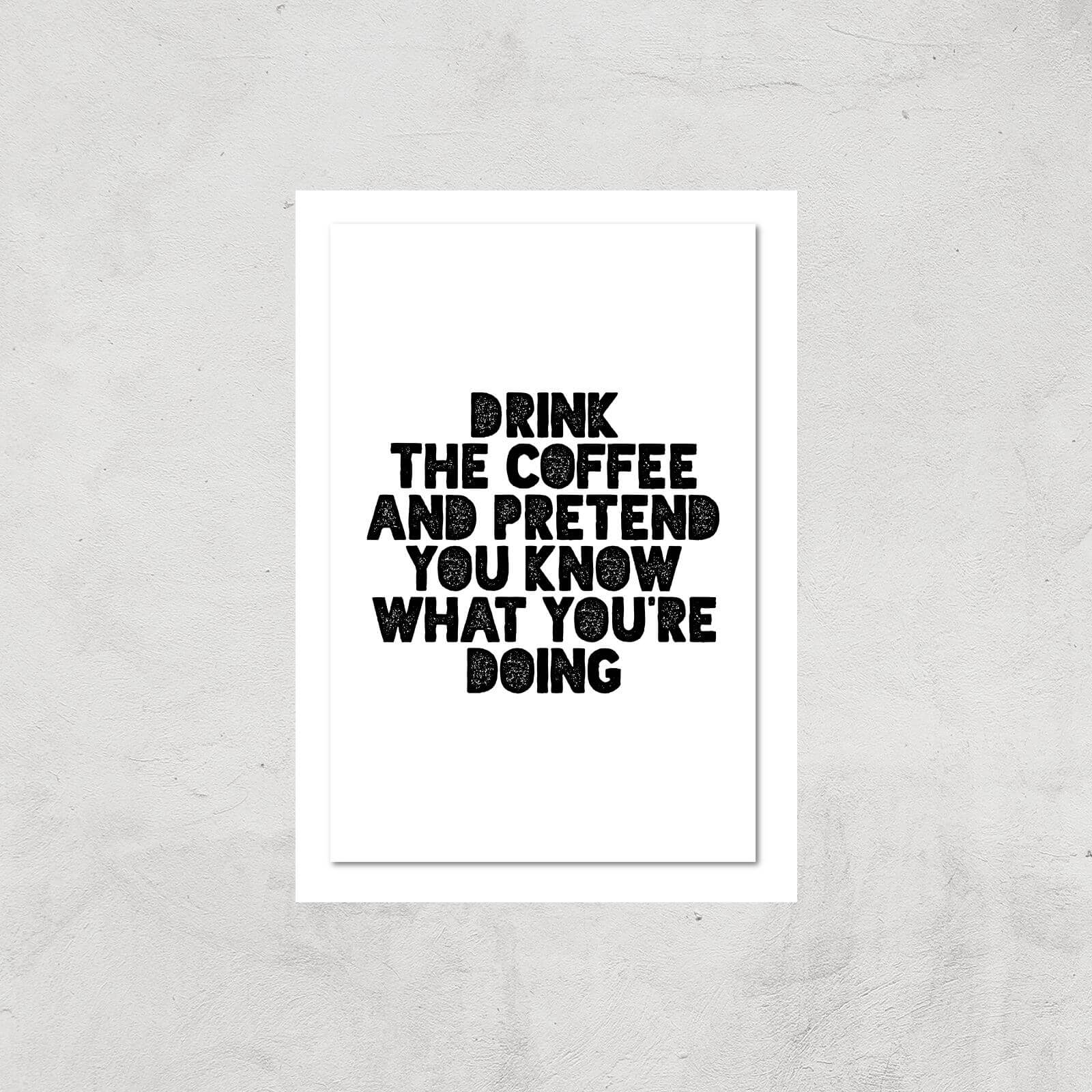 The Motivated Type Drink Coffee And Pretend You Know What You're Doing Giclee Art Print - A2 - Print Only