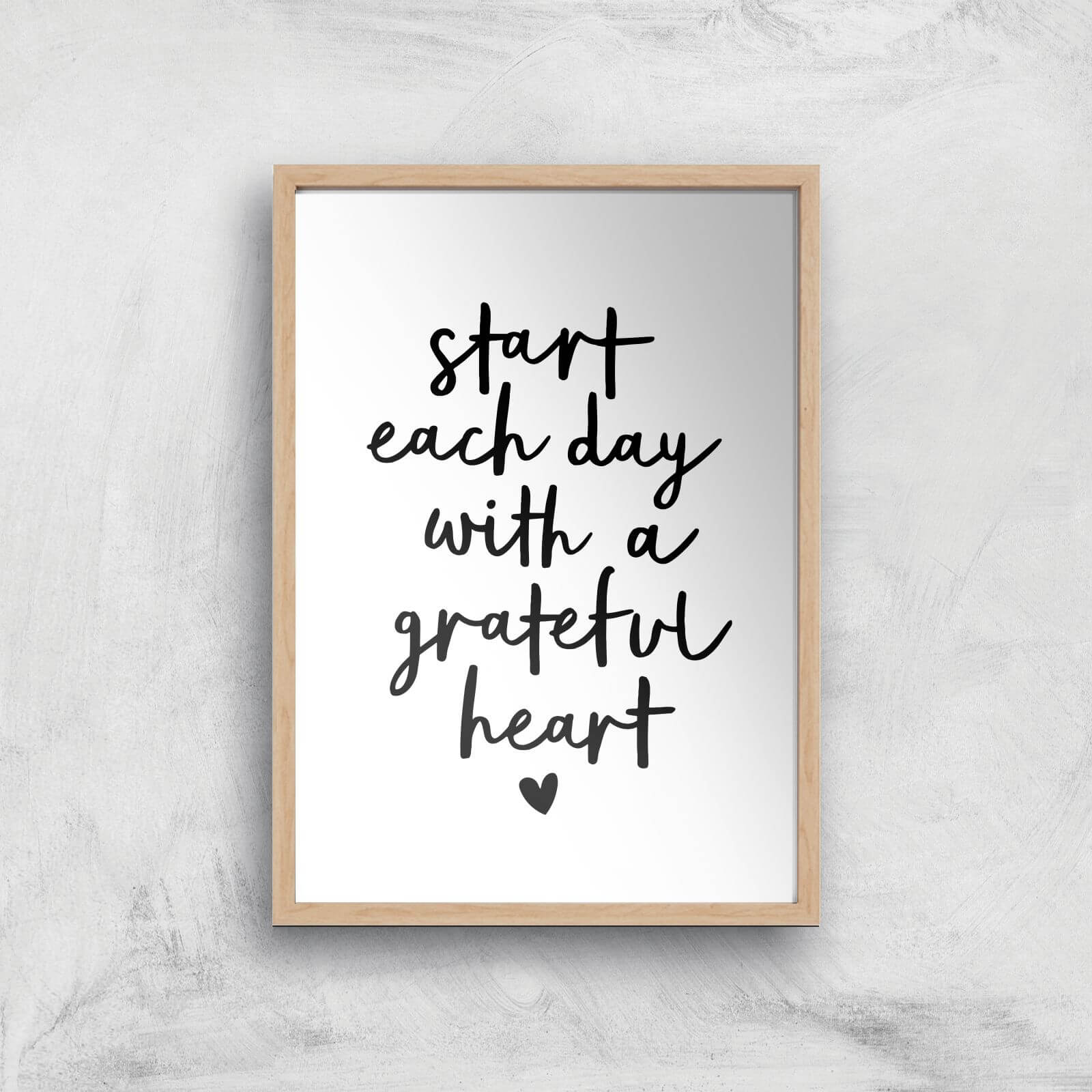 The Motivated Type Start Each Day With A Grateful Heart Handwritten Giclee Art Print - A4 - Wooden Frame