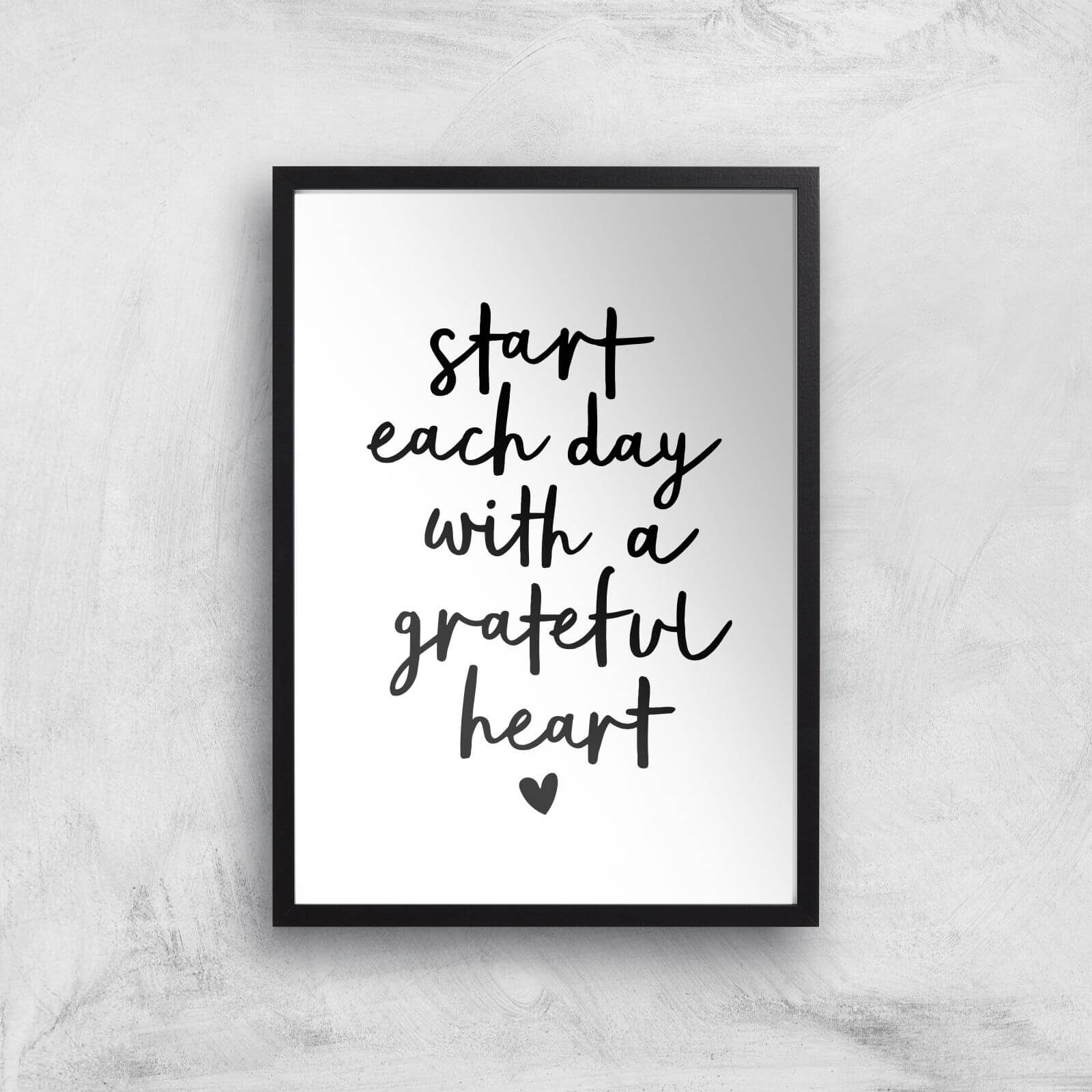 The Motivated Type Start Each Day With A Grateful Heart Handwritten Giclee Art Print - A3 - Black Frame