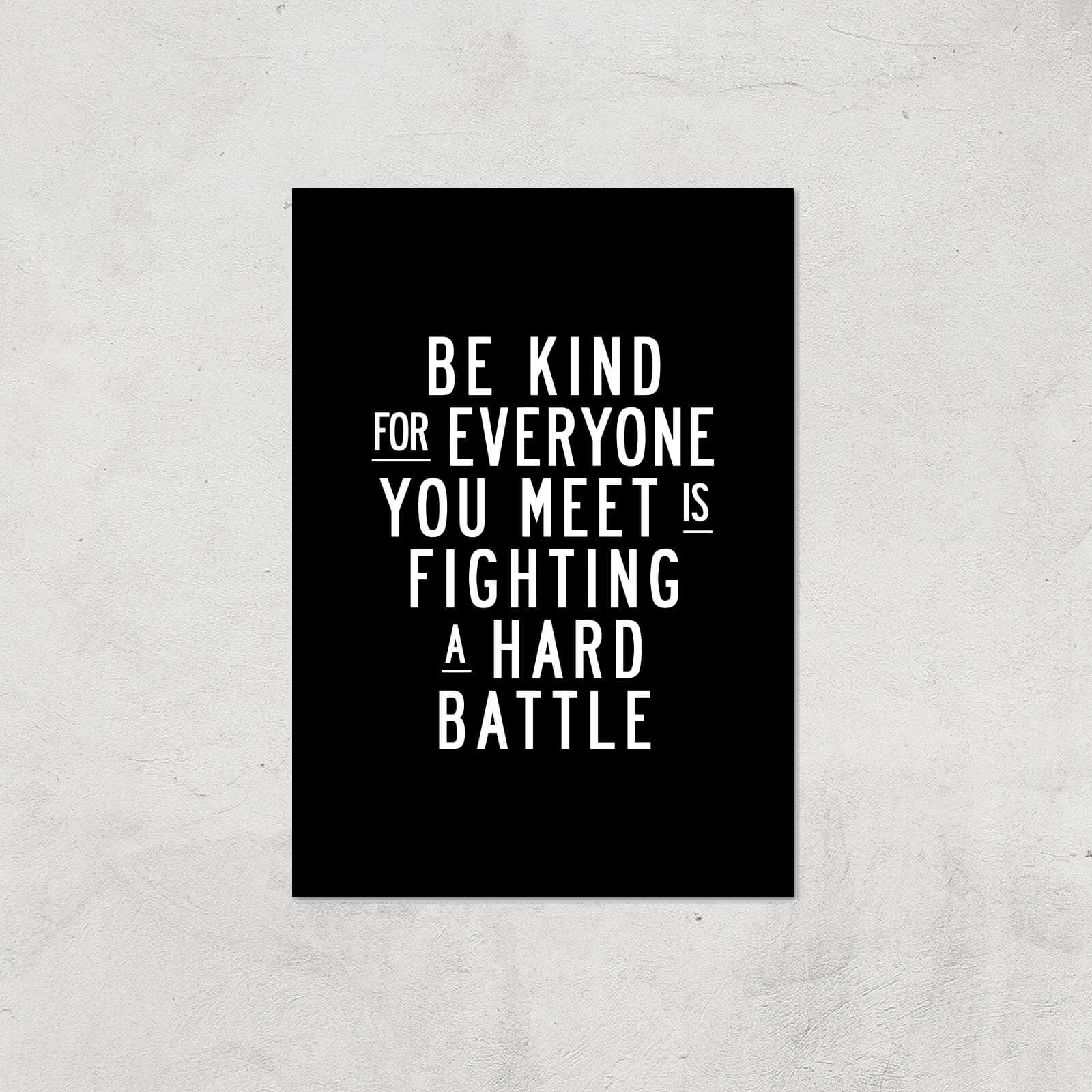 The Motivated Type Be Kind For Everyone You Meet Is Fighting A Hard Battle Giclee Art Print - A4 - Print Only