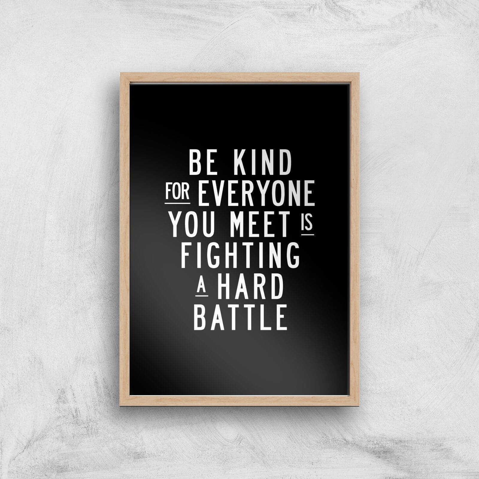 The Motivated Type Be Kind For Everyone You Meet Is Fighting A Hard Battle Giclee Art Print - A3 - Wooden Frame