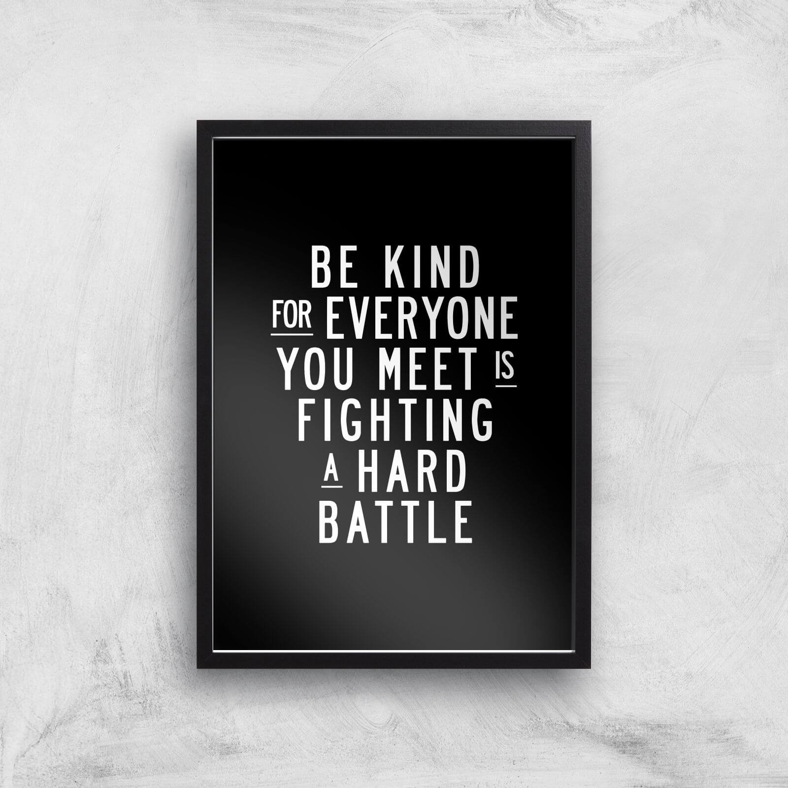 The Motivated Type Be Kind For Everyone You Meet Is Fighting A Hard Battle Giclee Art Print - A3 - Black Frame
