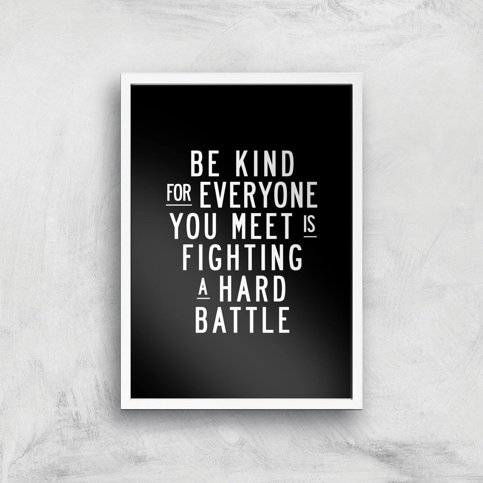 The Motivated Type Be Kind For Everyone You Meet Is Fighting A Hard Battle Giclee Art Print - A2 - White Frame