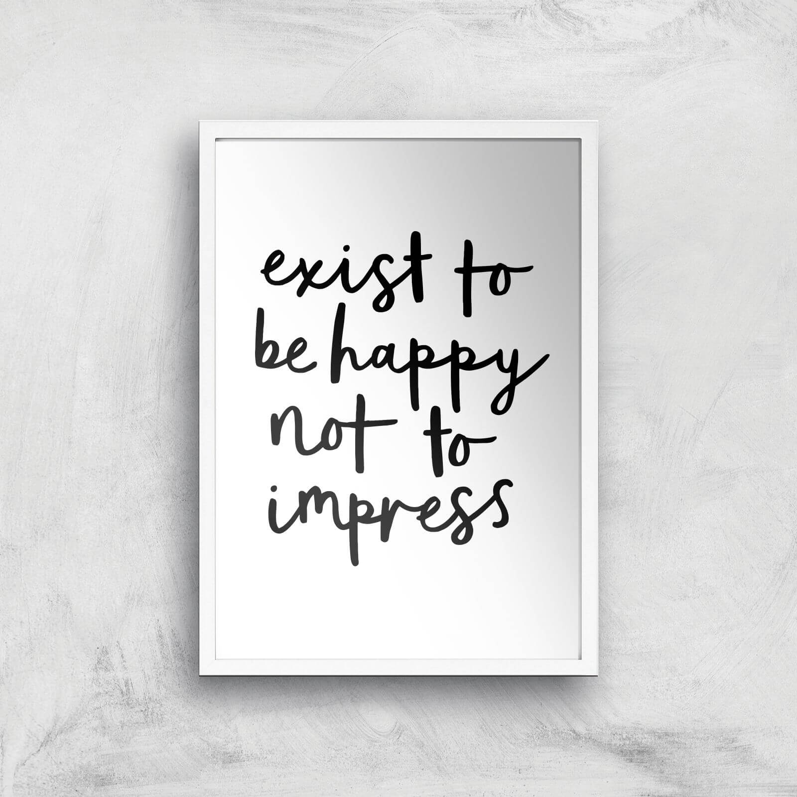 The Motivated Type Exist To Be Happy Not To Impress Giclee Art Print - A3 - White Frame