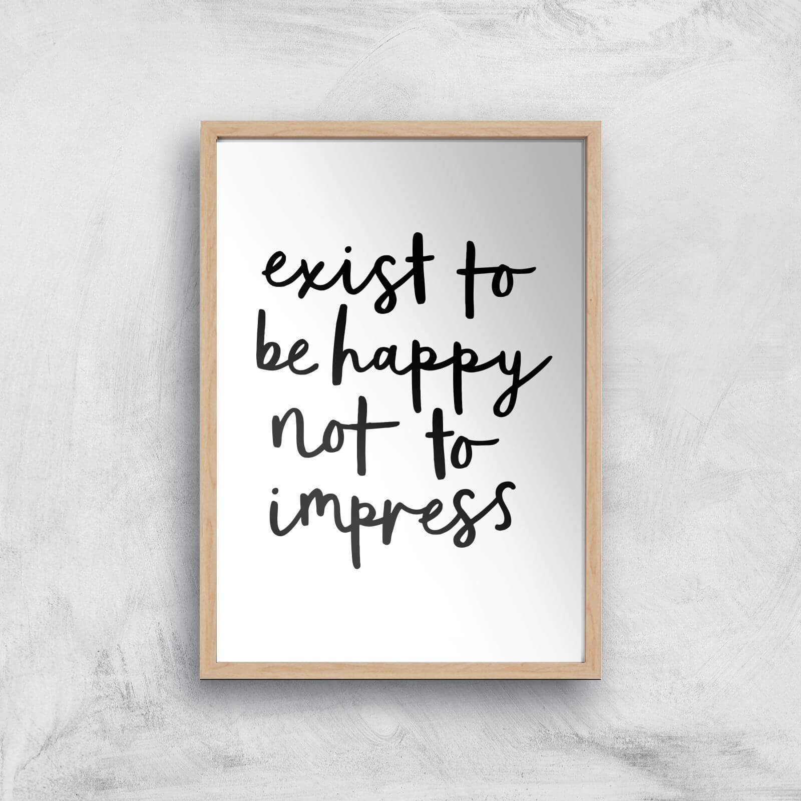 The Motivated Type Exist To Be Happy Not To Impress Giclee Art Print - A2 - Wooden Frame