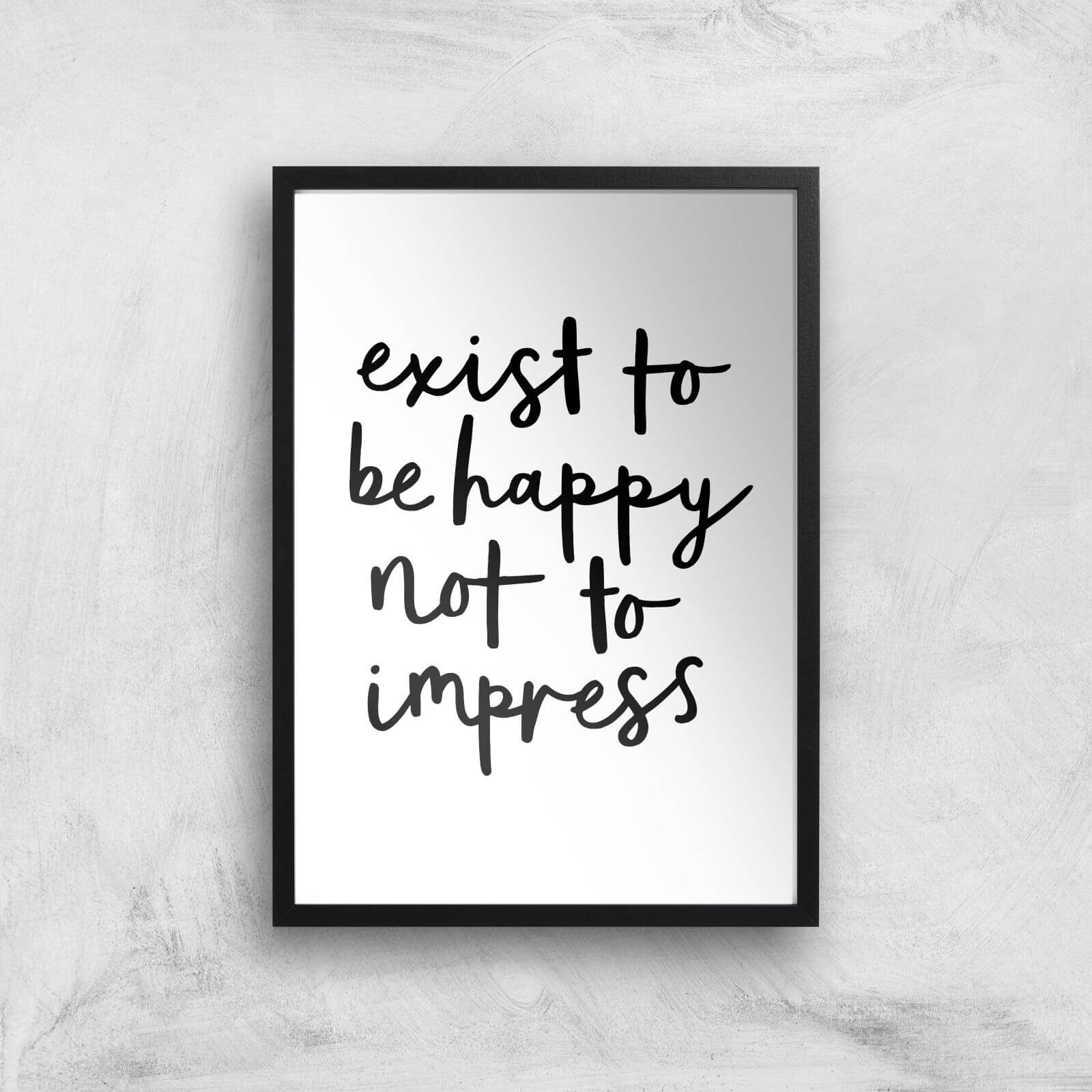 The Motivated Type Exist To Be Happy Not To Impress Giclee Art Print - A2 - Black Frame