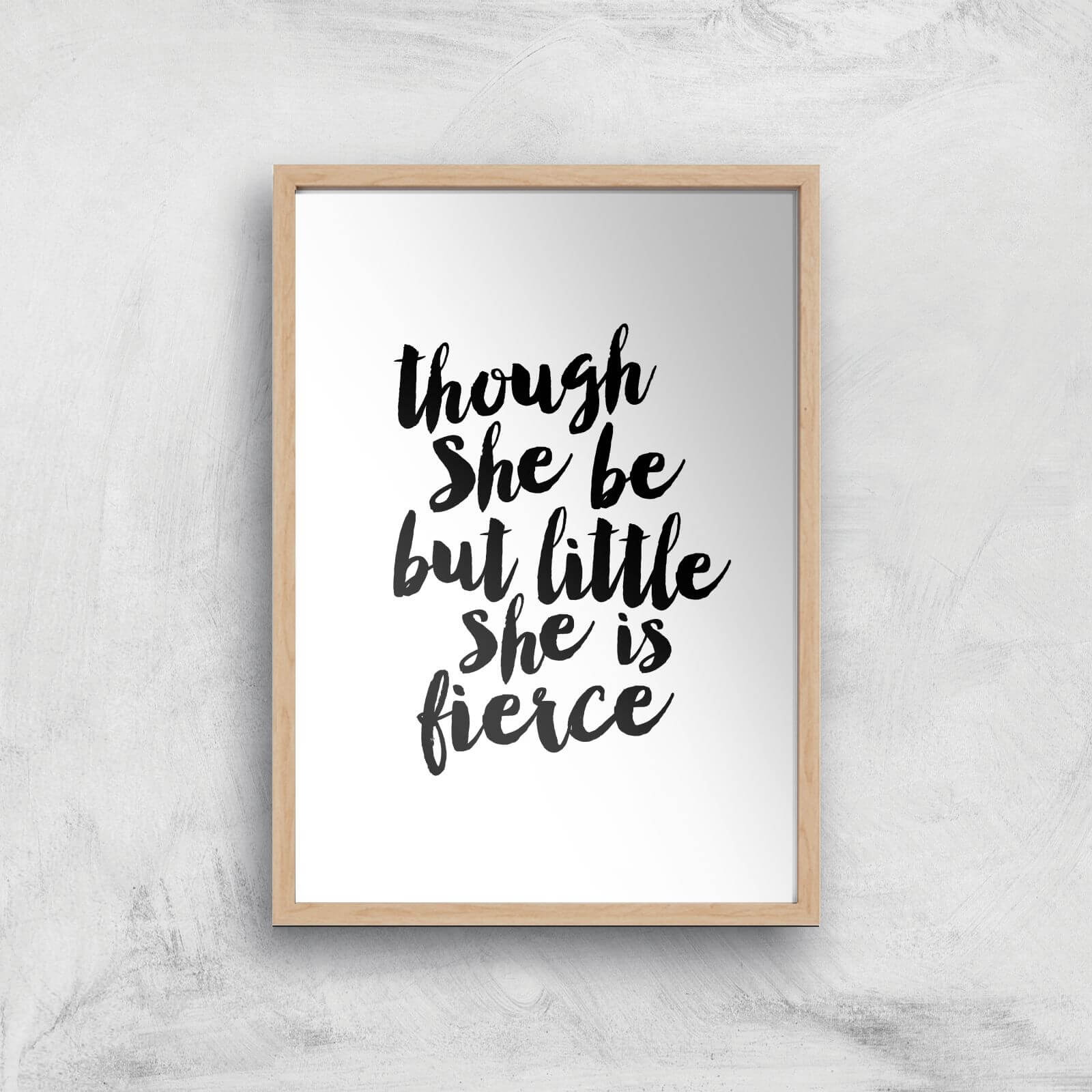 The Motivated Type Though She Be But Little She Is Fierce Giclee Art Print - A2 - Wooden Frame